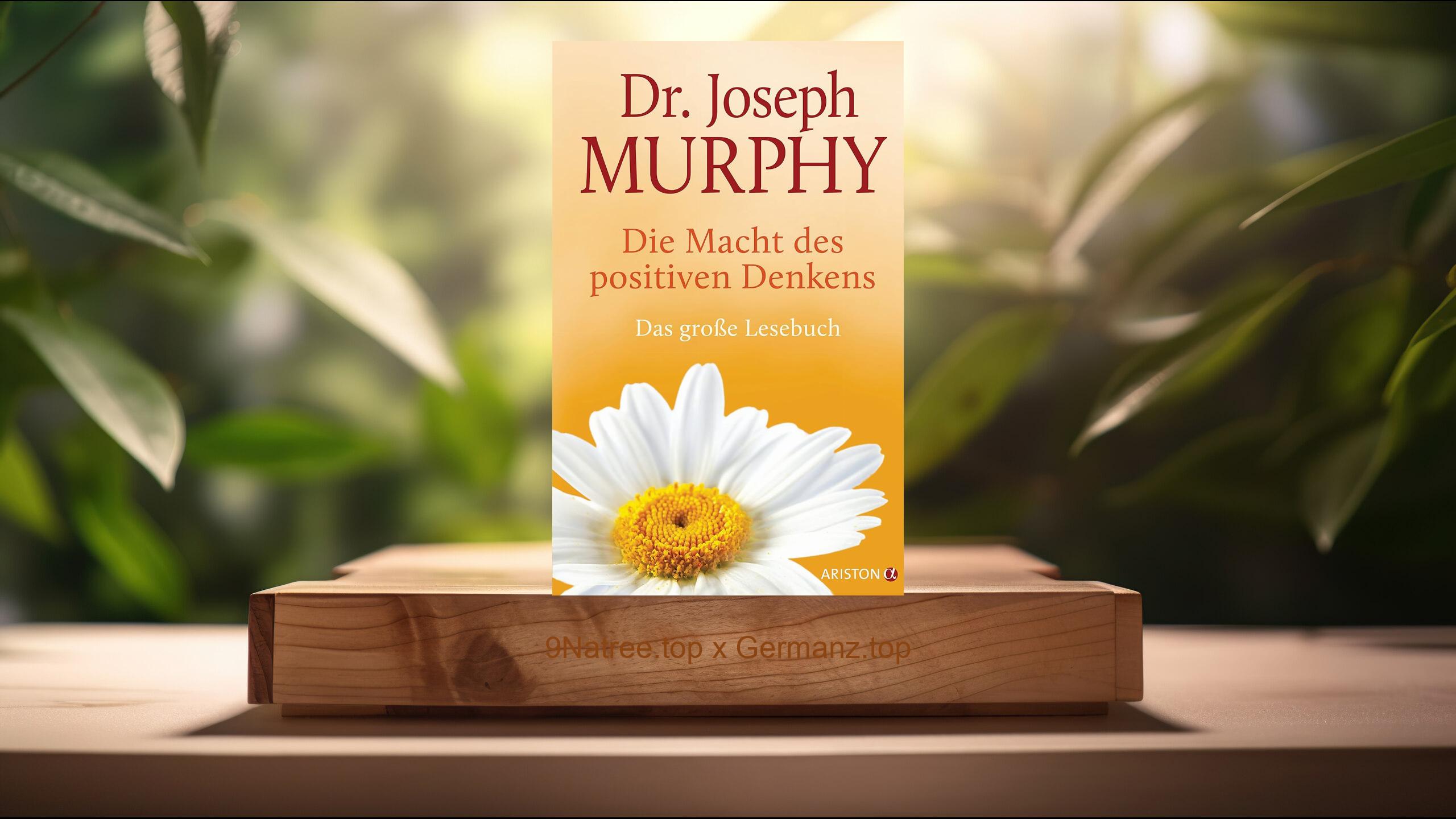 [Rezensiert] Die Macht des positiven Denkens: Das Große Lesebuch (Joseph Murphy) Zusammengefasst.
