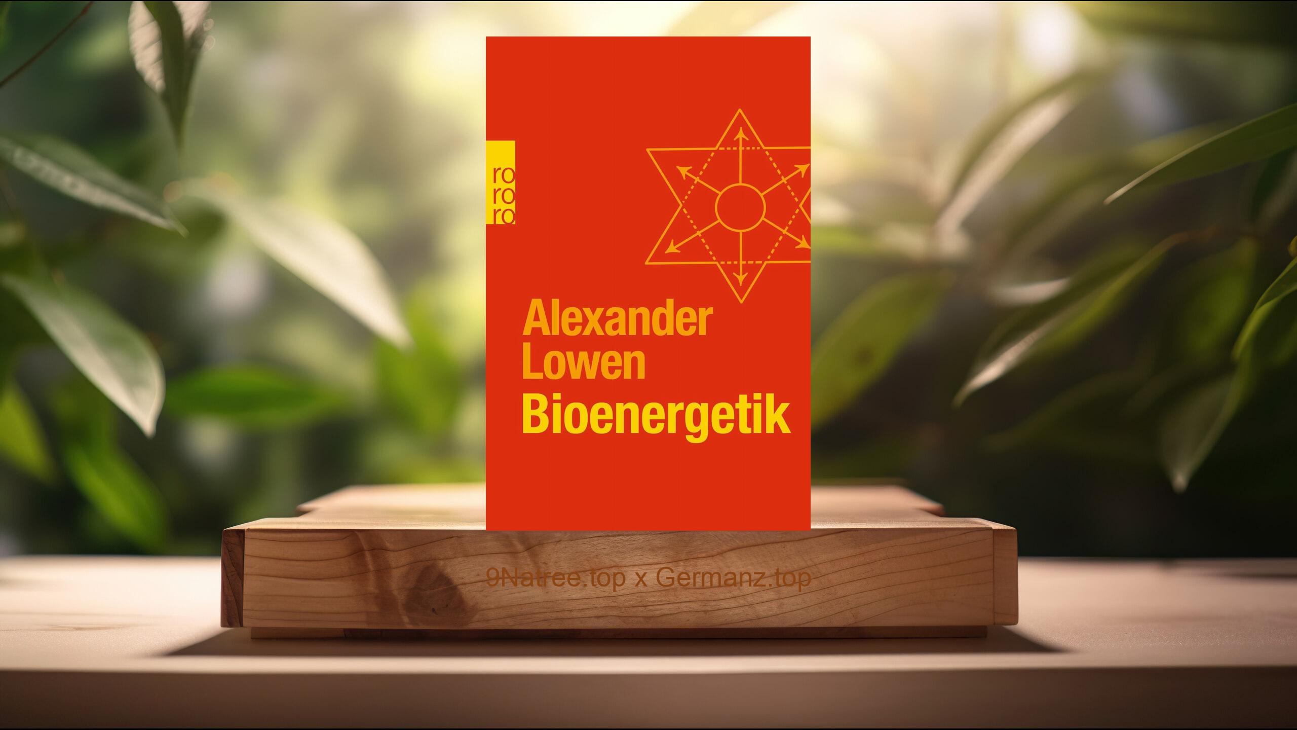 [Rezensiert] Bioenergetik: Therapie der Seele durch Arbeit mit dem Körper (Alexander Lowen) Zusammengefasst.