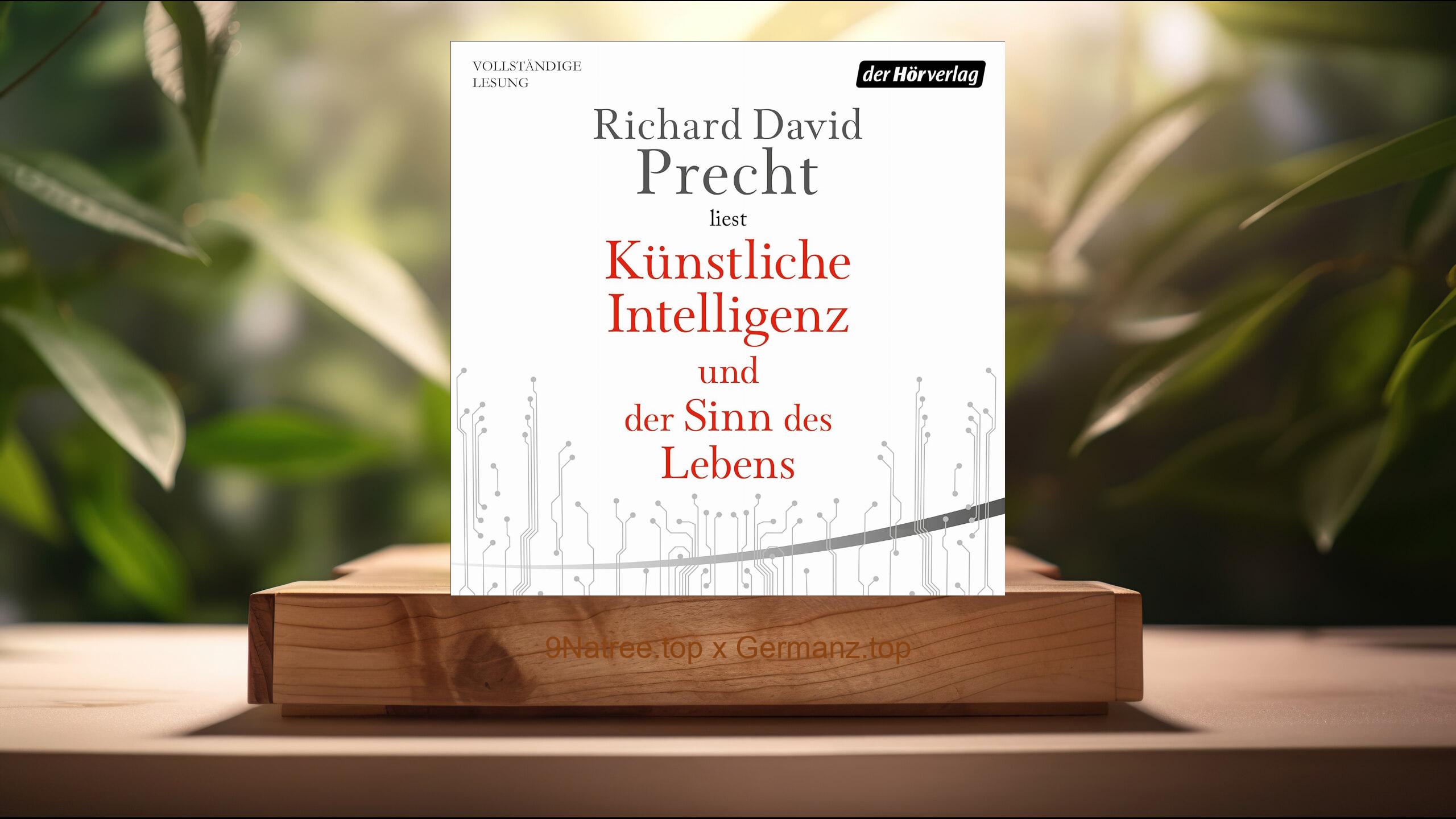 [Rezensiert] Künstliche Intelligenz und der Sinn des Lebens: Ein Essay (Richard David Precht) Zusammengefasst.