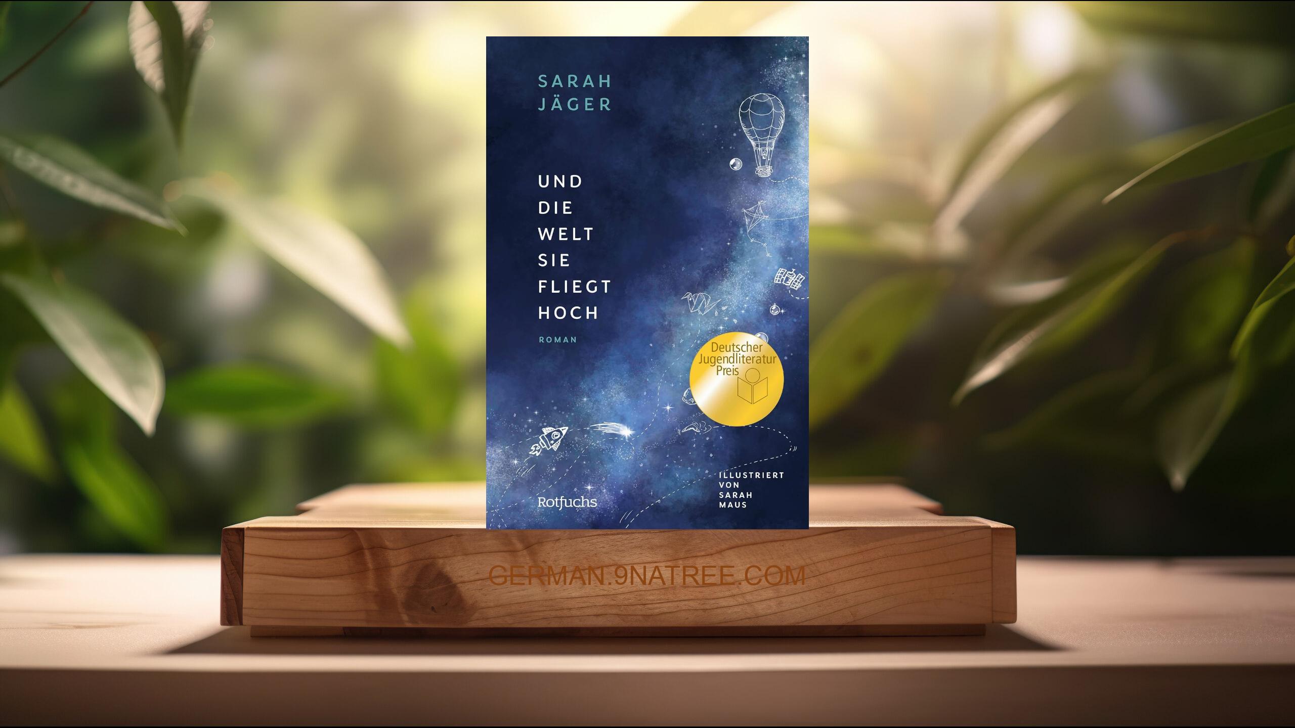 [Rezensiert] Und die Welt, sie fliegt hoch (Sarah Jäger) Zusammengefasst.