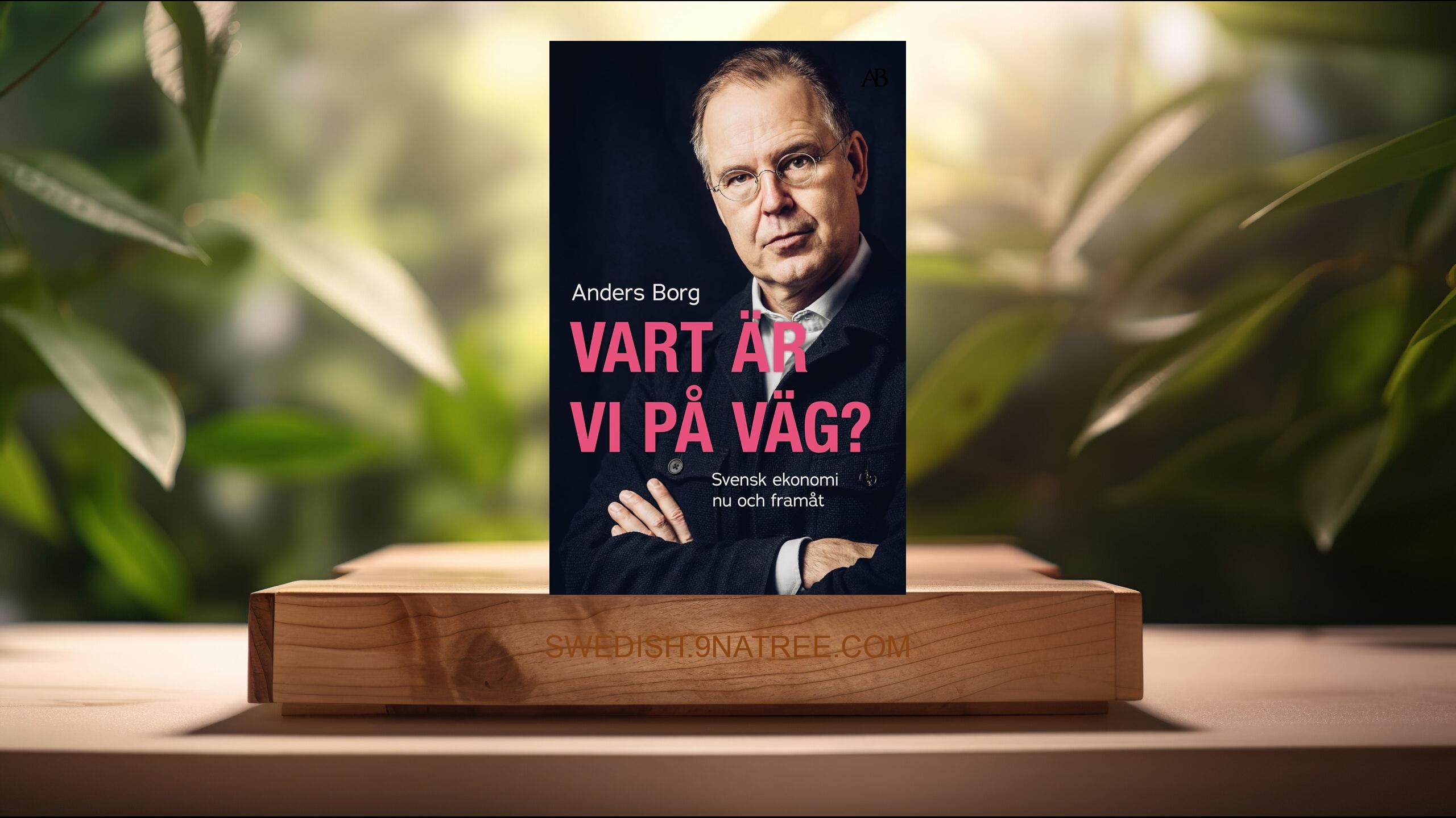 [Recension] Vart är vi på väg? : svensk ekonomi nu och framåt (Anders Borg) Sammanfattad