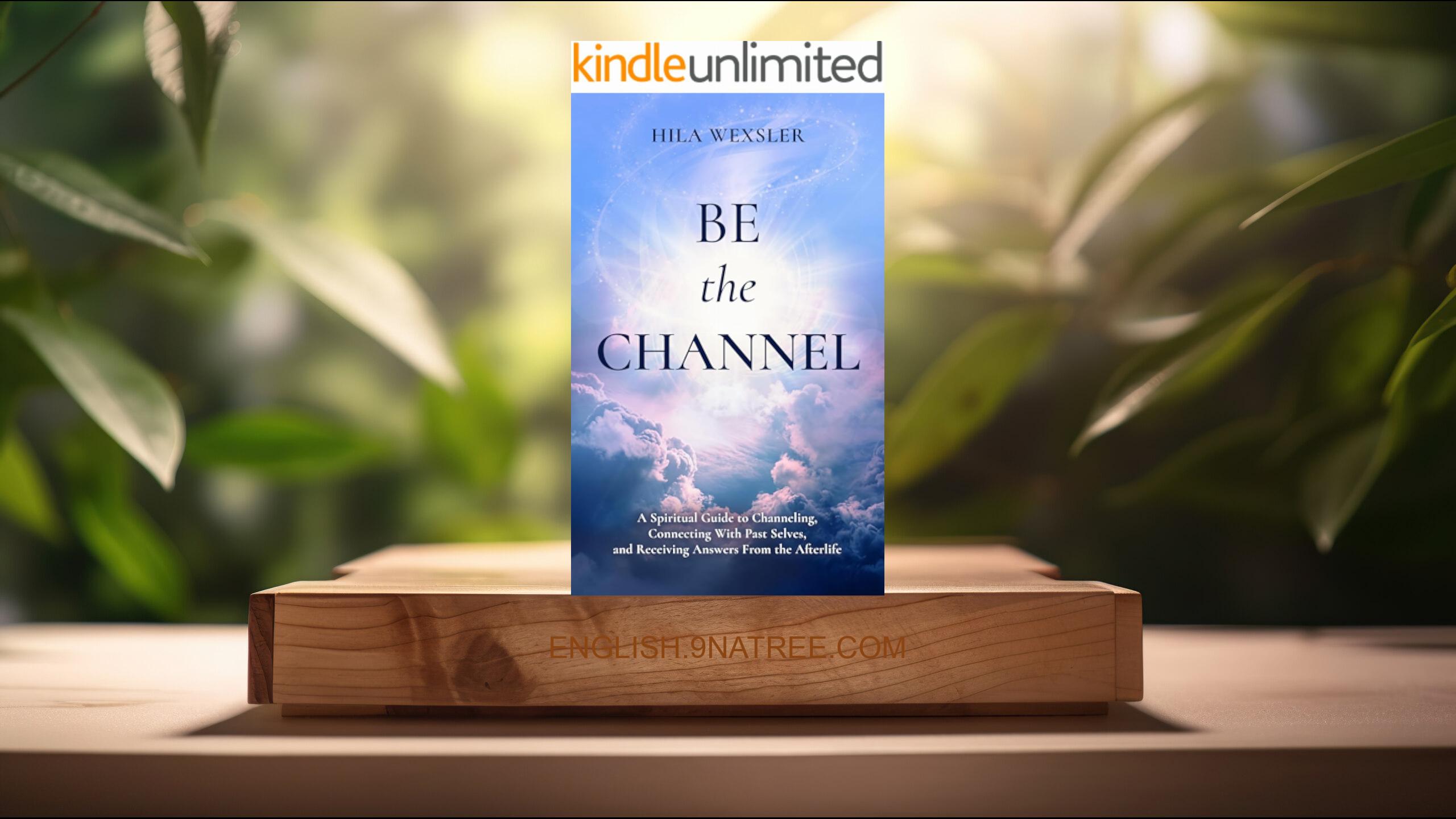 [Review] Be the Channel (Hila Wexsler) Summarized