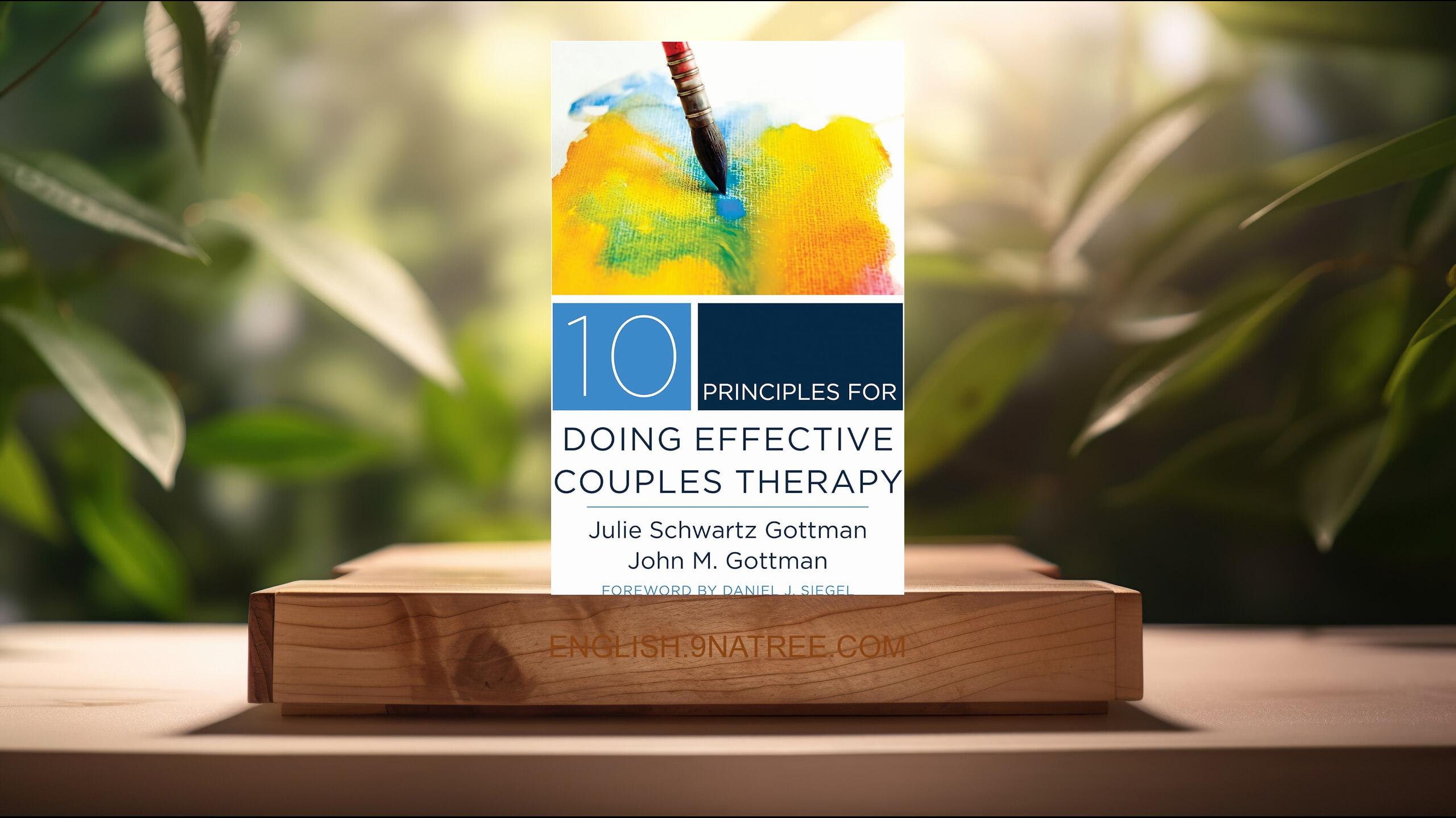 [Review] 10 Principles for Doing Effective Couples Therapy  (Julie Schwartz Gottman) Summarized
