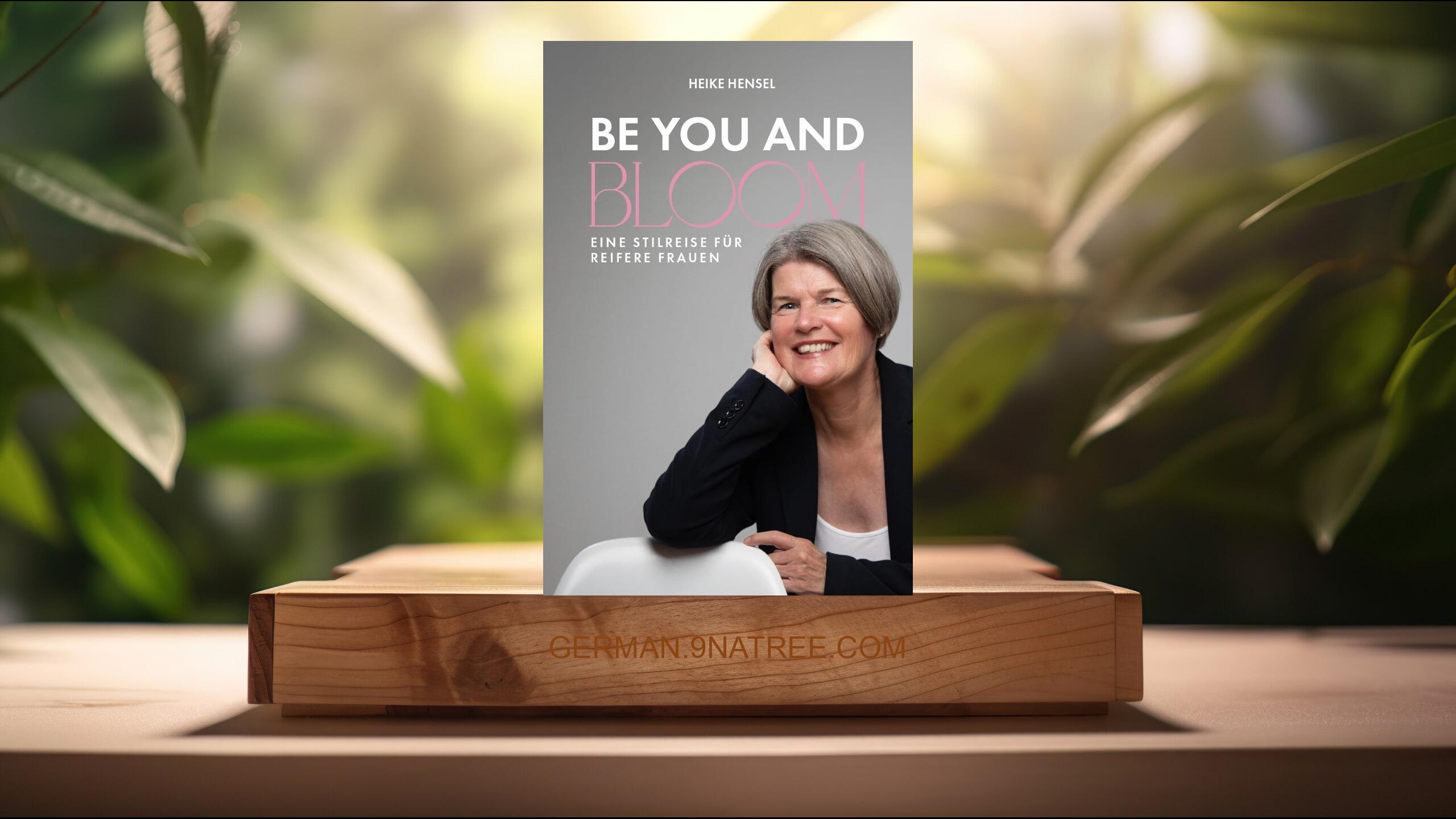 [Rezensiert] BE YOU AND BLOOM - Eine Stilreise für reifere Frauen (Heike Hensel) Zusammengefasst.