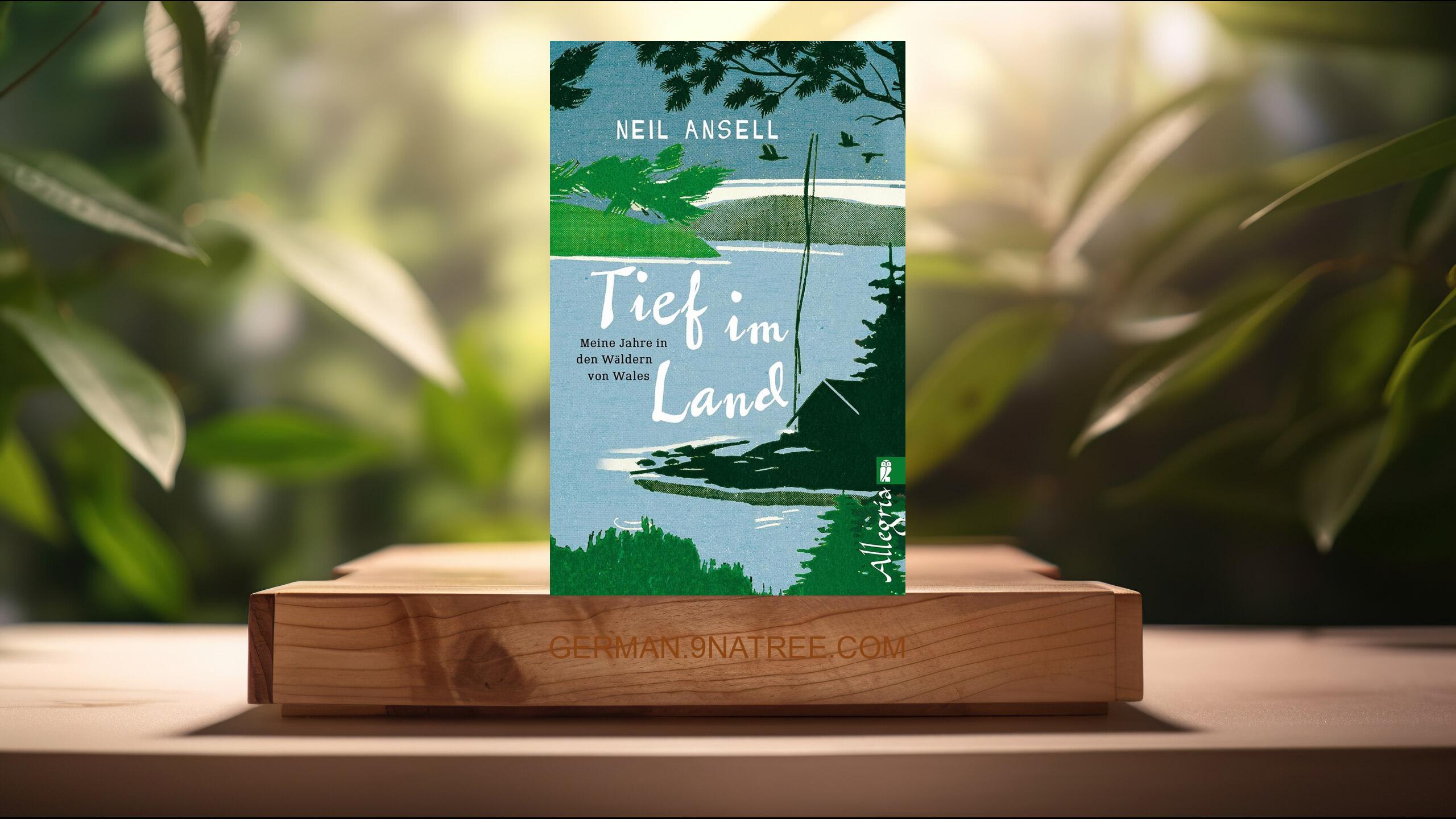 [Rezensiert] Tief im Land: Meine Jahre in den Wäldern von Wales (Neil Ansell) Zusammengefasst.