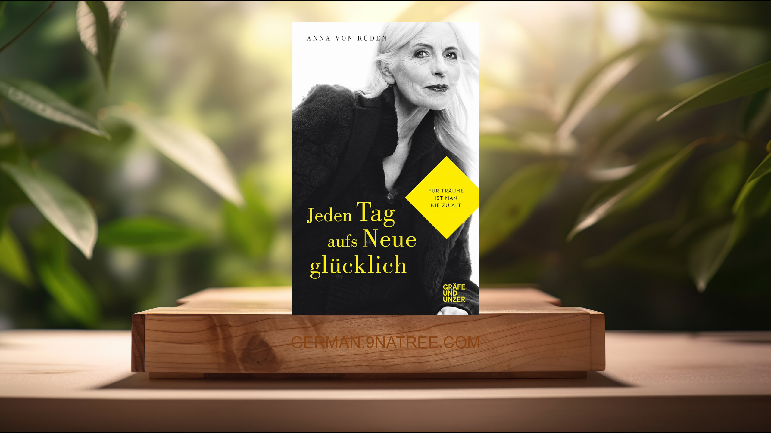 [Rezensiert] Jeden Tag aufs Neue glücklich: Für Träume ist man nie zu alt  (Anna von Rüden) Zusammengefasst.