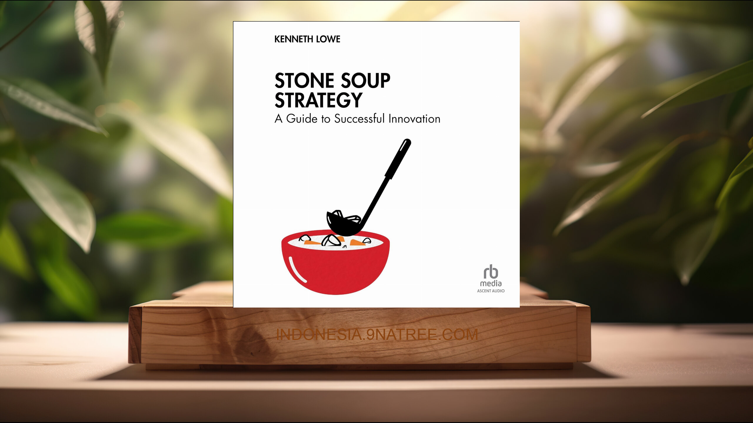 [Ulasan] Stone Soup Strategy: A Guide to Successful Innovation (Kenneth Lowe) Ringkasan.