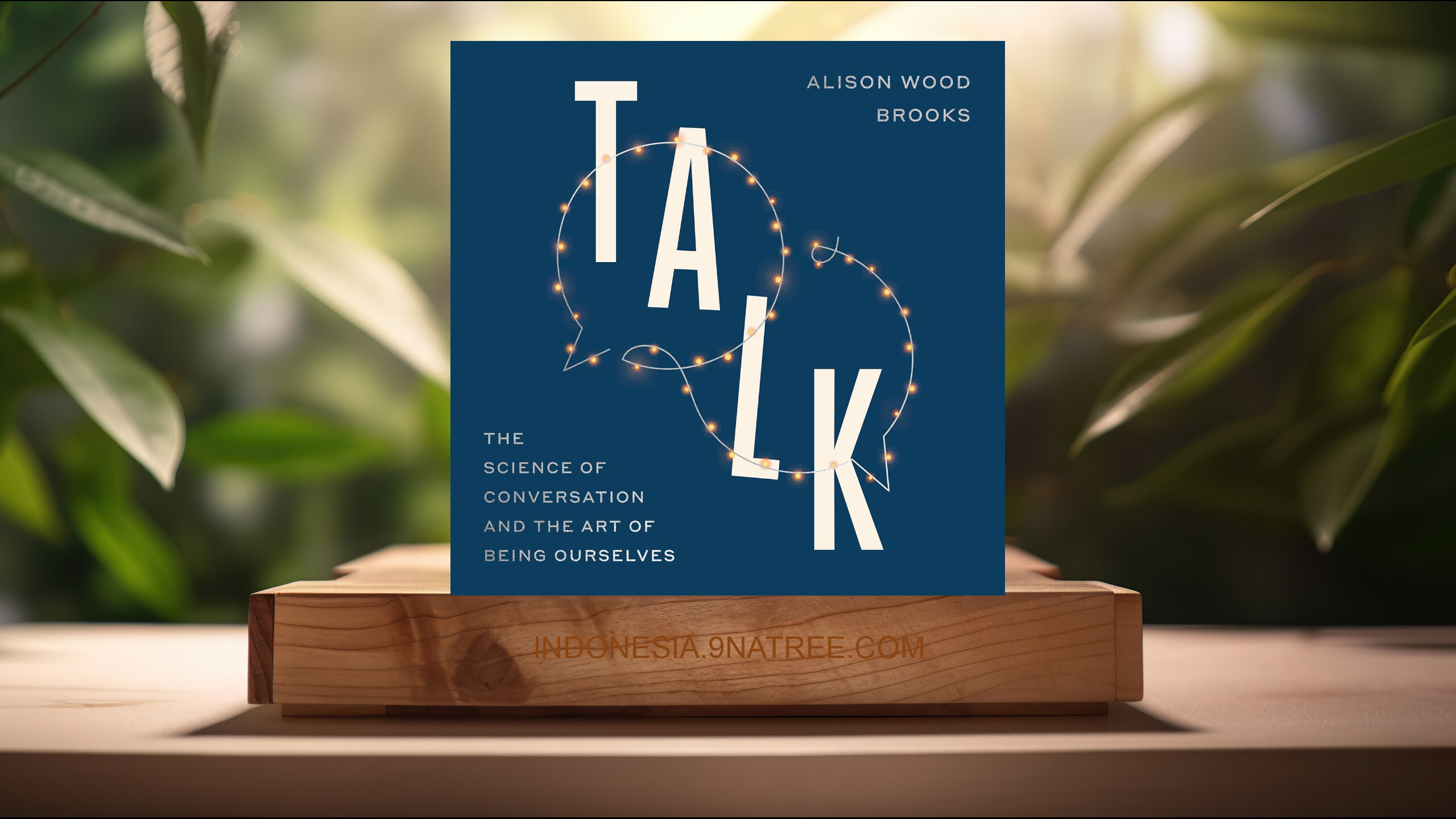 [Ulasan] Talk: The Science of Conversation and the Art of Being Ourselves (Alison Wood Brooks) Ringkasan.