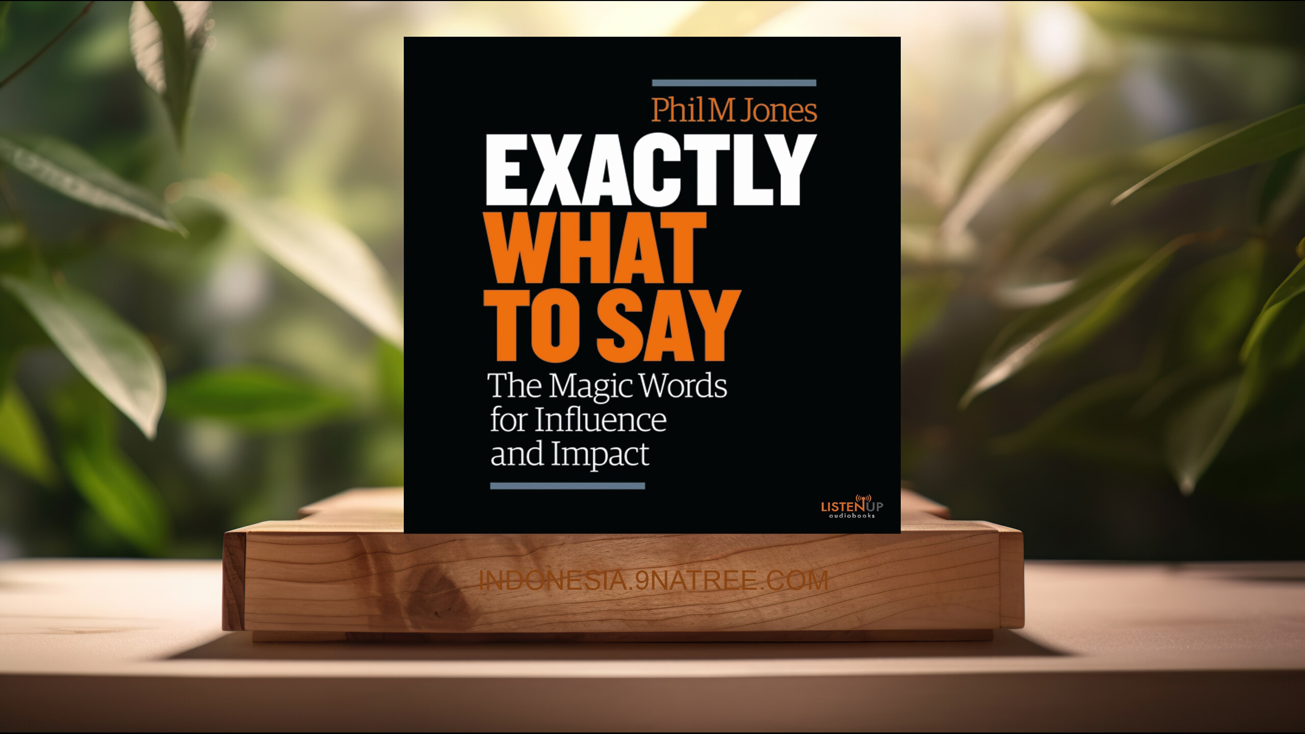 [Ulasan] Exactly What to Say: The Magic Words for Influence and Impact (Phil M. Jones) Ringkasan.