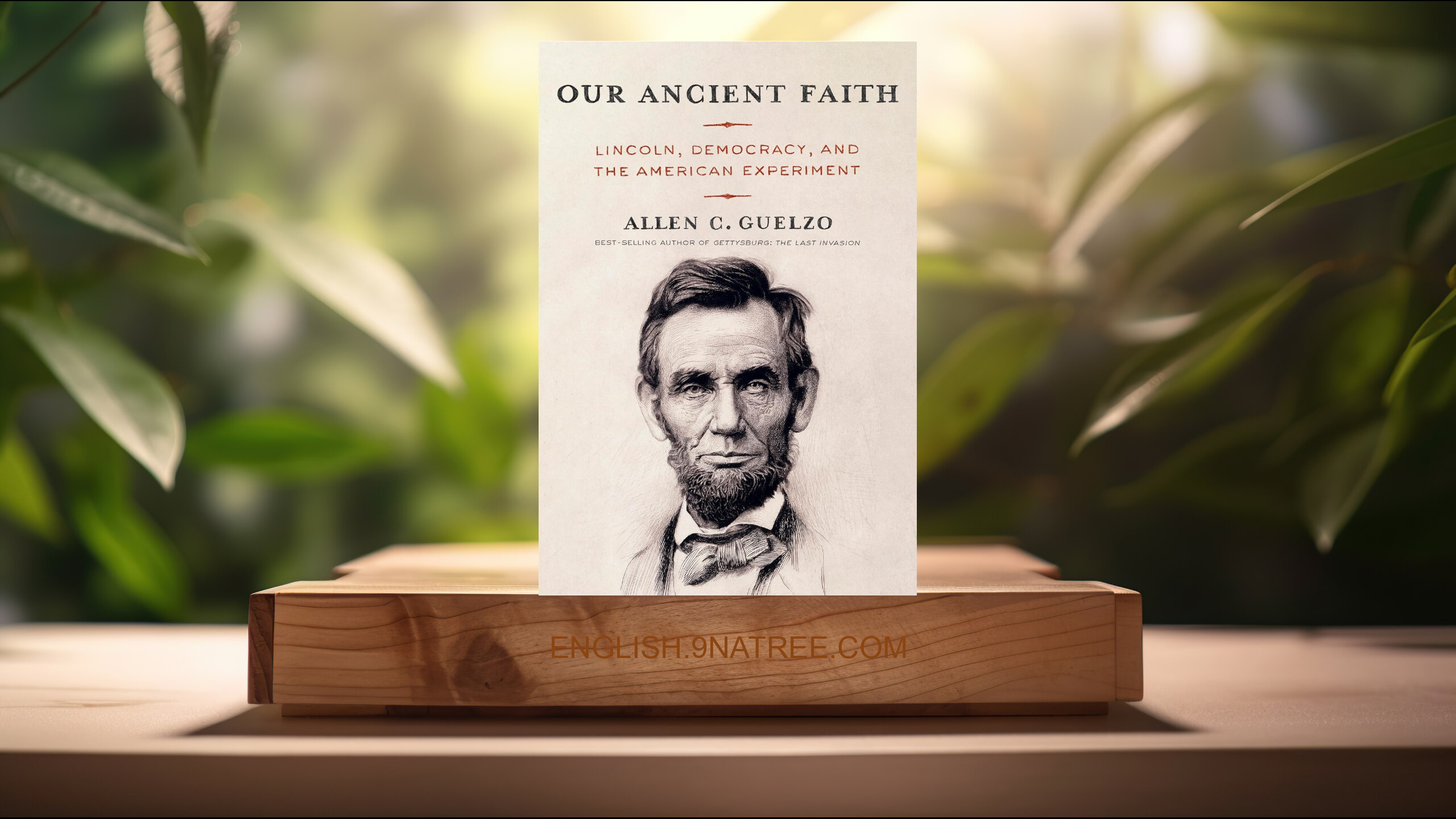 [Review] Our Ancient Faith: Lincoln, Democracy, and the American Experiment (Allen C. Guelzo) Summarized.