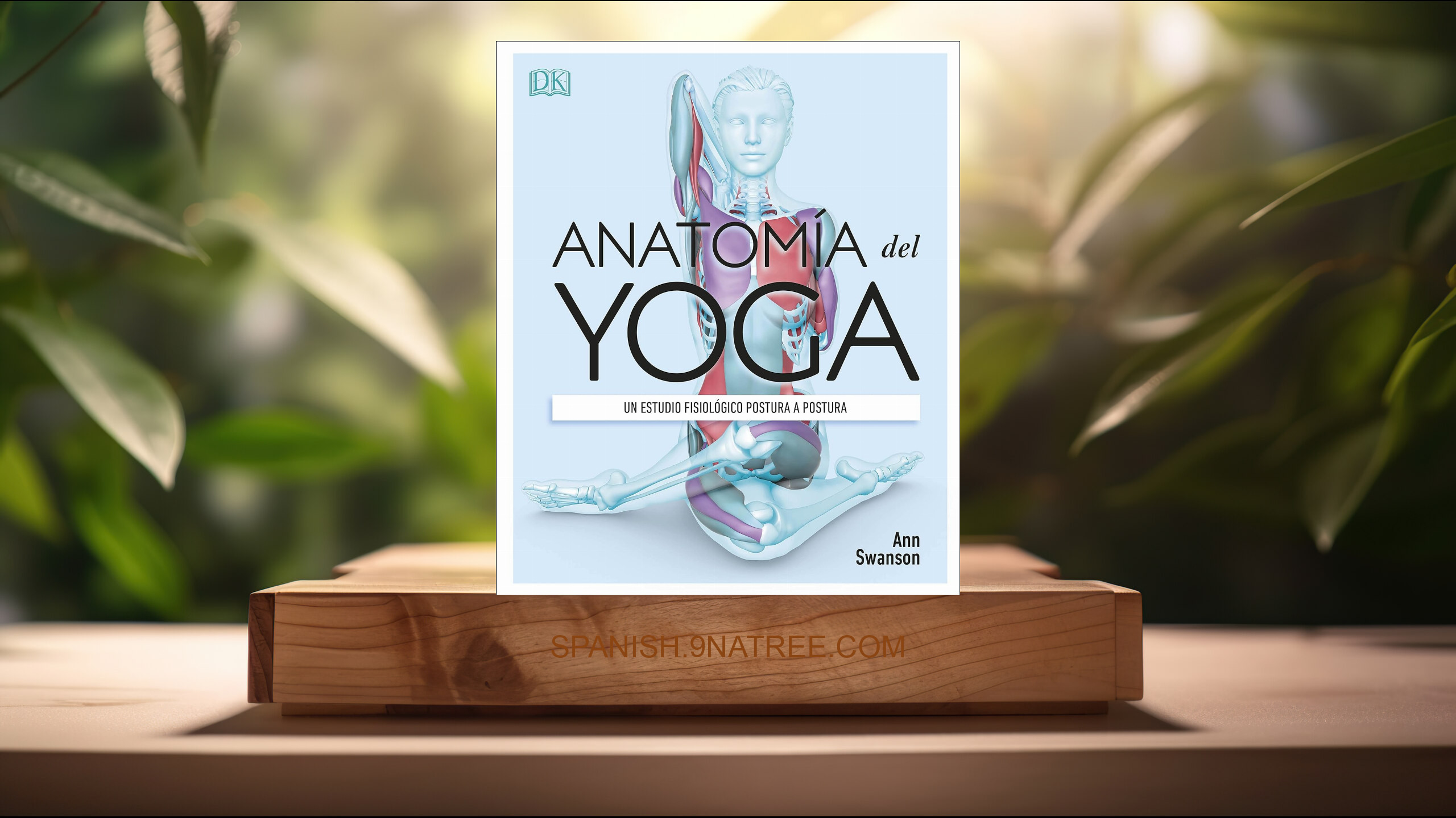 [Reseña] Anatomía del yoga: Un estudio fisiológico postura a postura   (Ann Swanson) Resumida.