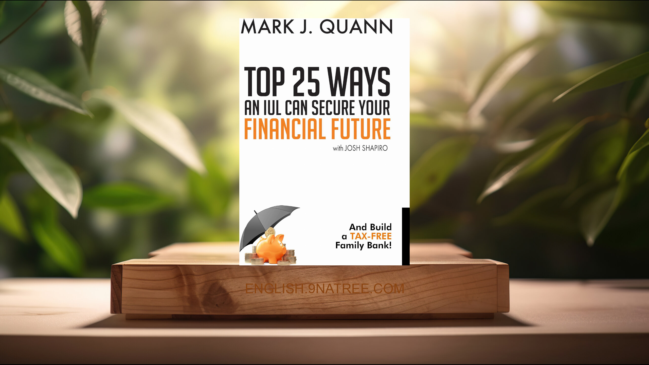 [Review] Top 25 Ways an IUL can Secure Your Financial Future (Mark J Quann) Summarized.