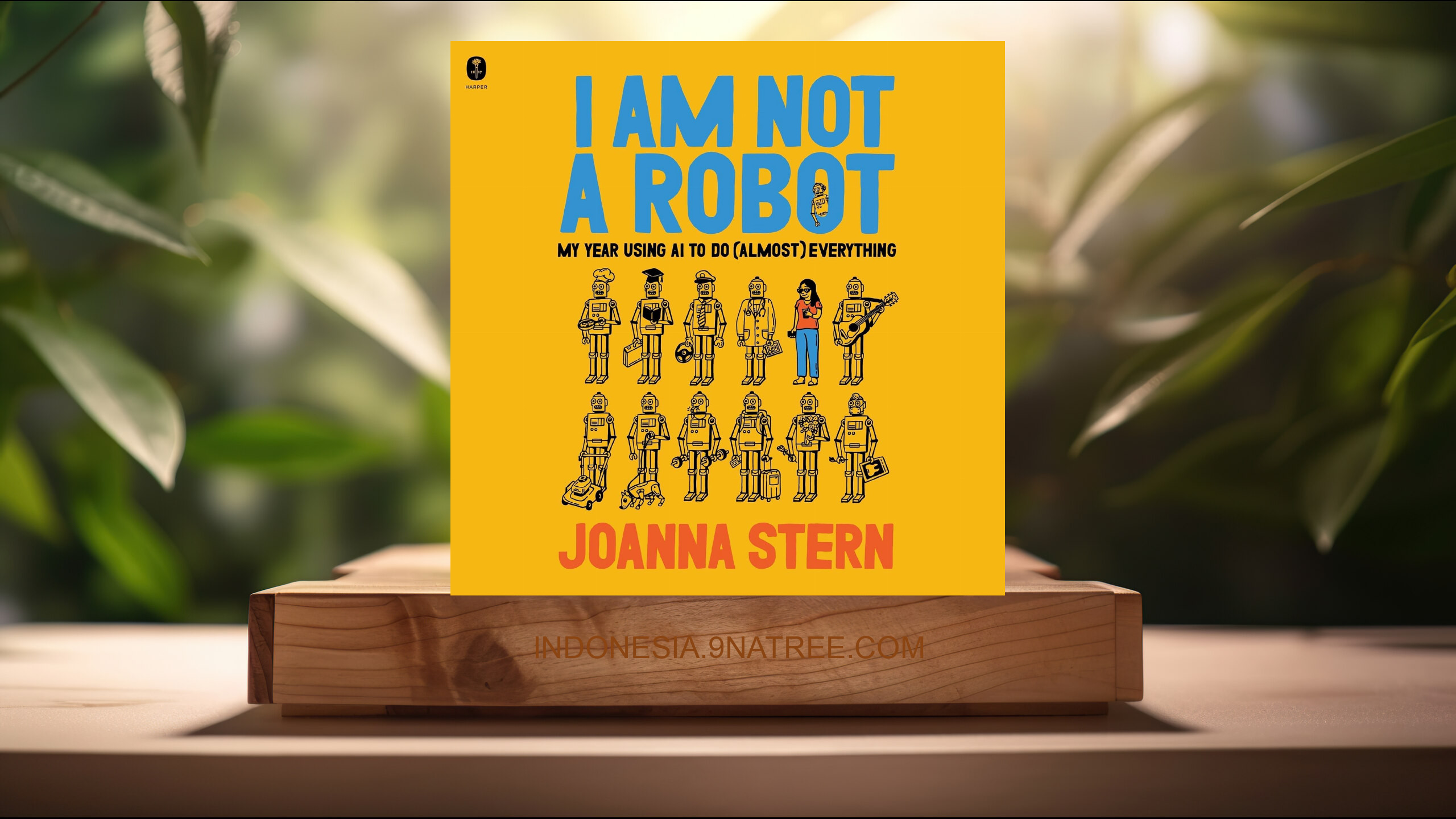 [Ulasan] I Am Not a Robot: My Year Using AI to Do  Everything (Joanna Stern) Ringkasan.