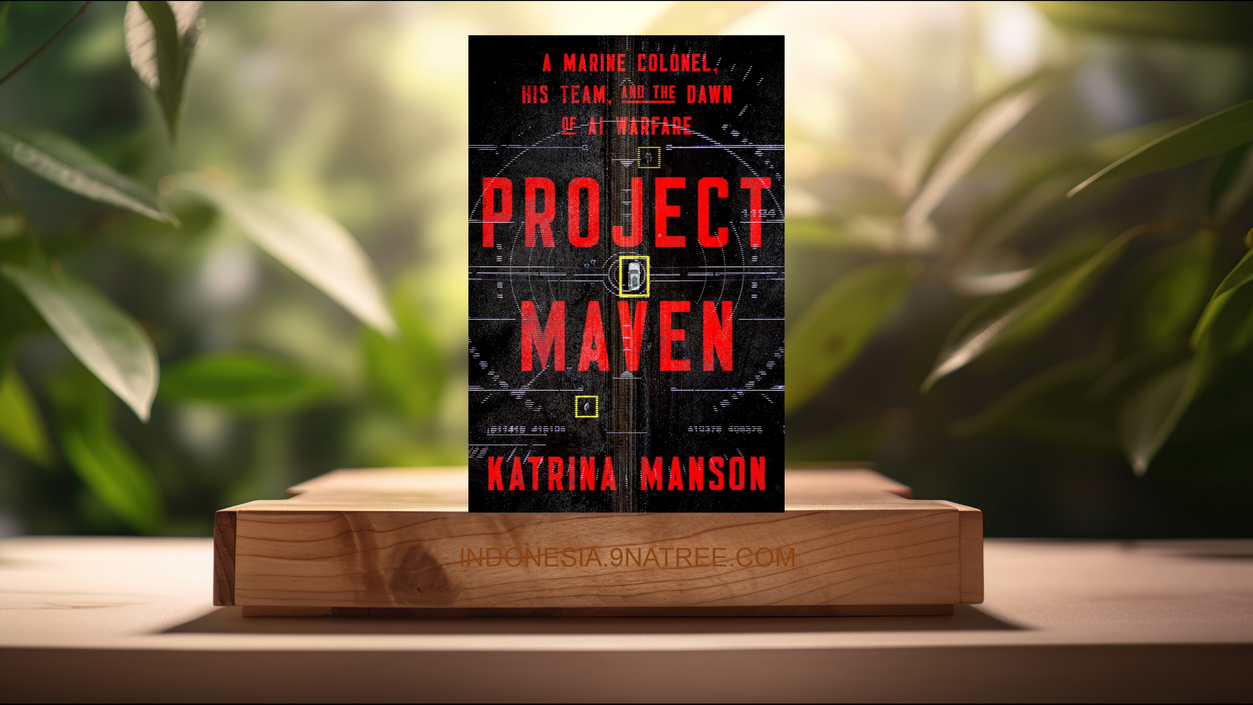 [Ulasan] Project Maven: A Marine Colonel, His Team, and the Dawn of AI Warfare (Katrina Manson) Ringkasan.