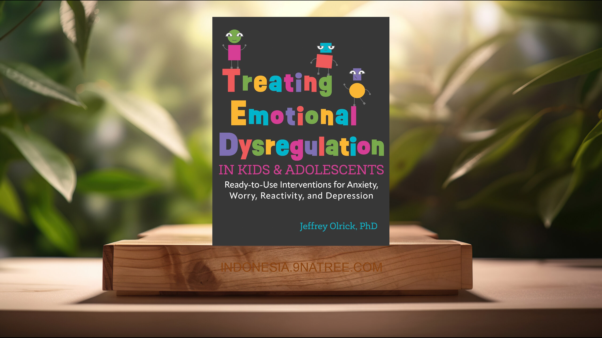 [Ulasan] Treating Emotional Dysregulation in Kids & Adolescents (Jeffrey Olrick) Ringkasan.
