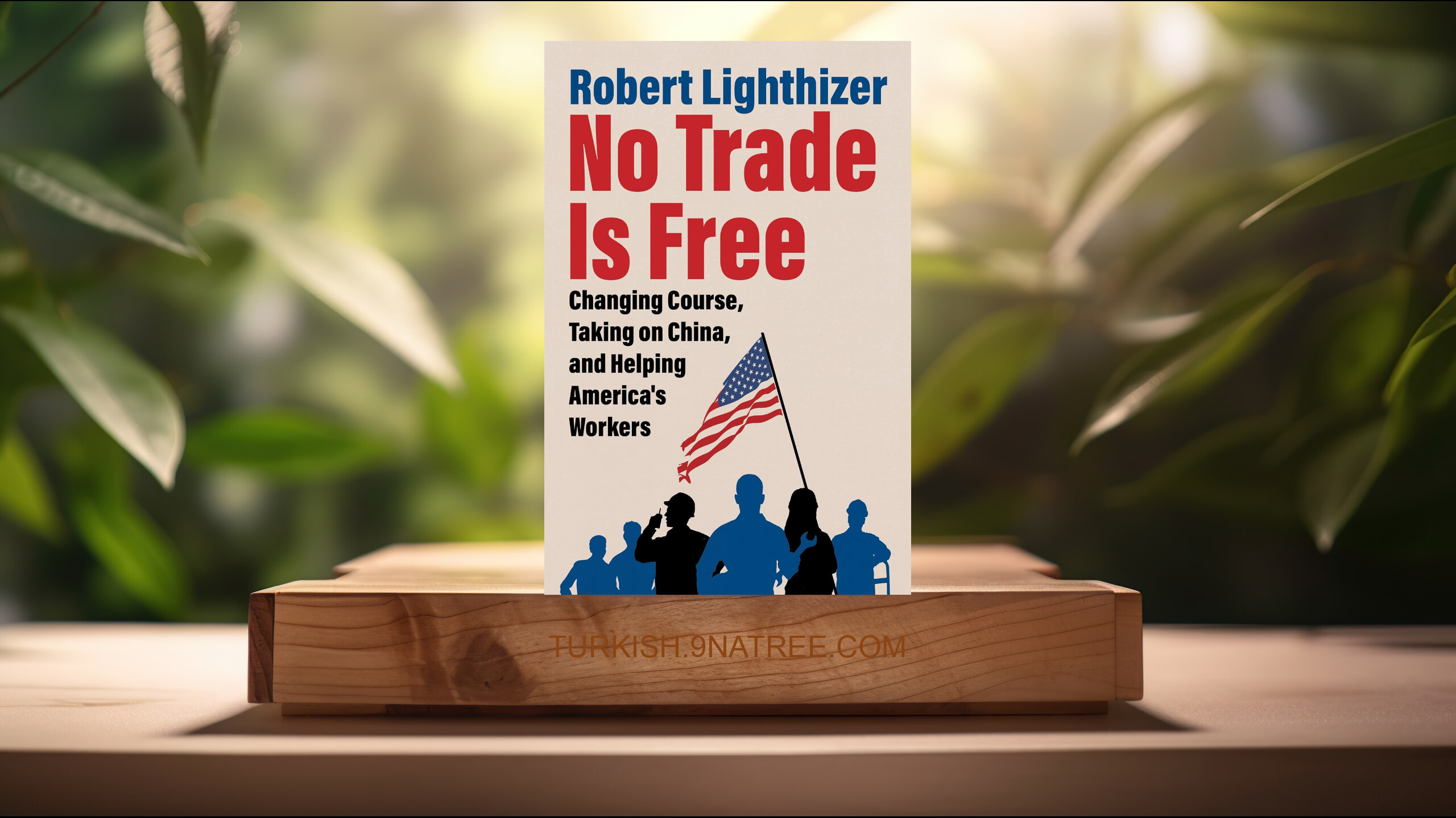 [İncelemesi] No Trade Is Free (Robert Lighthizer) Özeti.