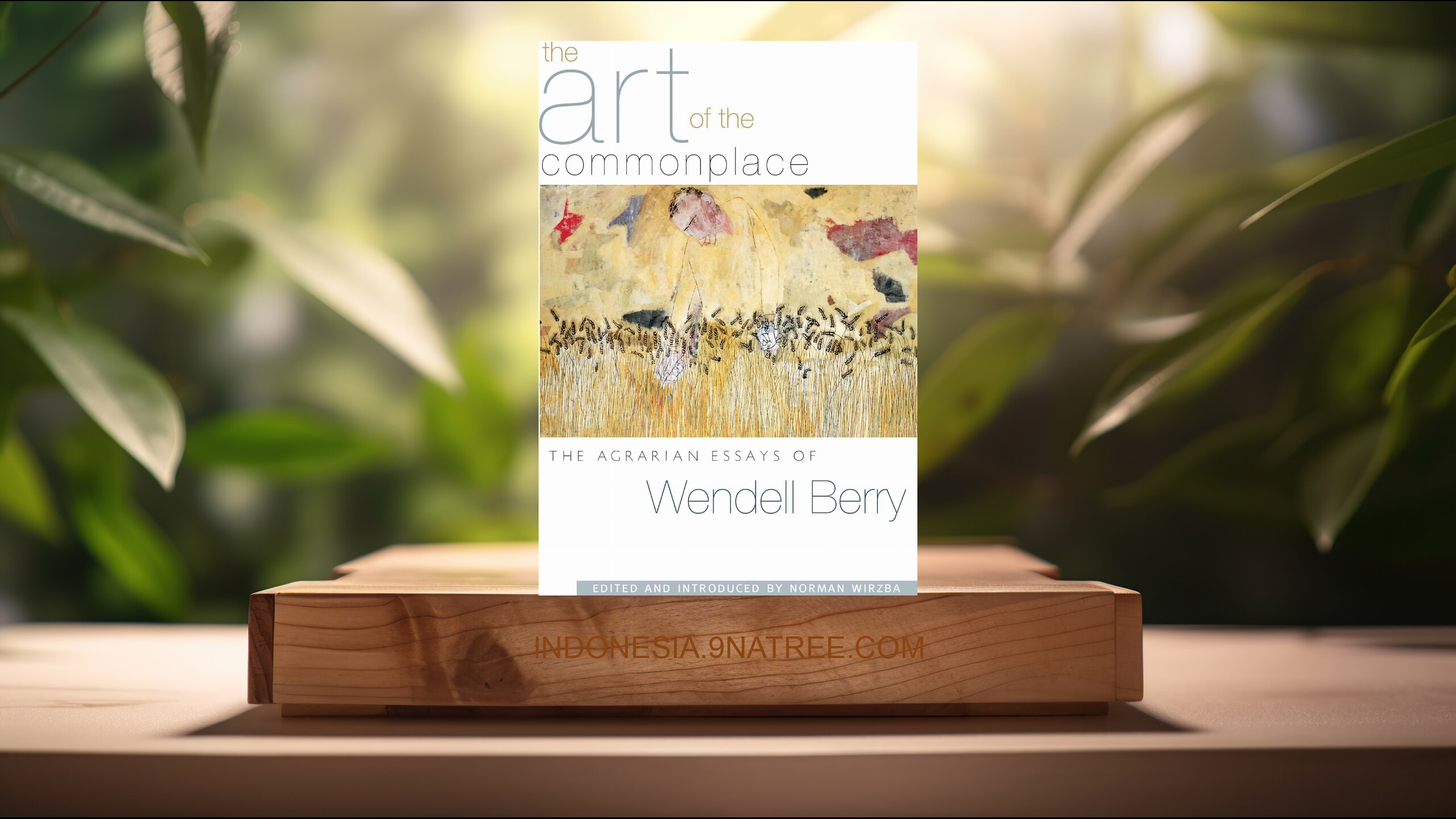 [Ulasan] The Art of the Commonplace: The Agrarian Essays of Wendell Berry (Wendell Berry) Ringkasan.