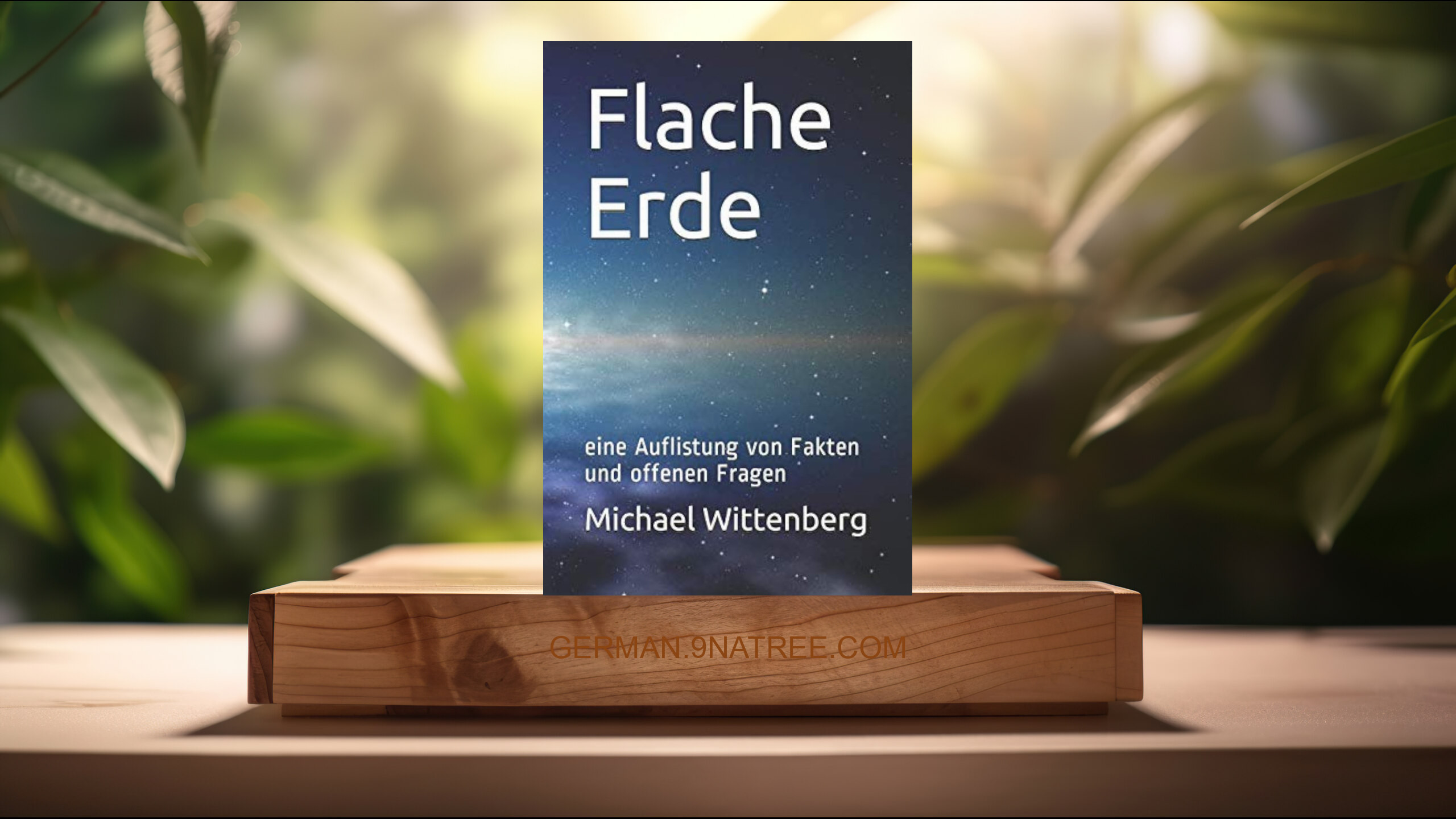 [Rezensiert] Flache Erde: eine Auflistung von Fakten und offenen Fragen (Michael Wittenberg) Zusammengefasst.