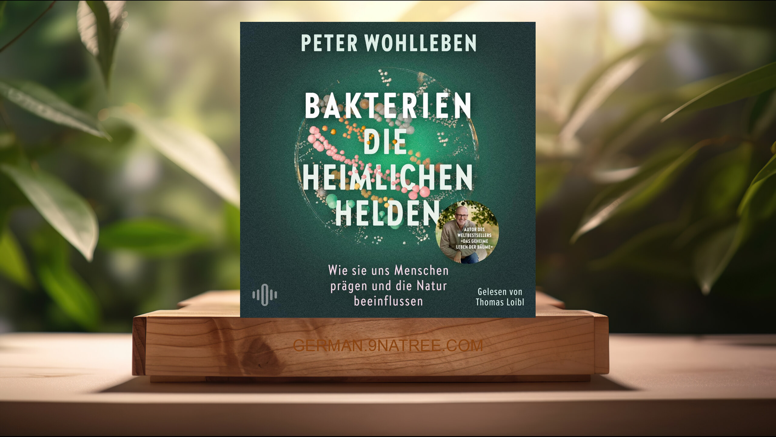 [Rezensiert] Bakterien – die heimlichen Helden (Peter Wohlleben) Zusammengefasst.