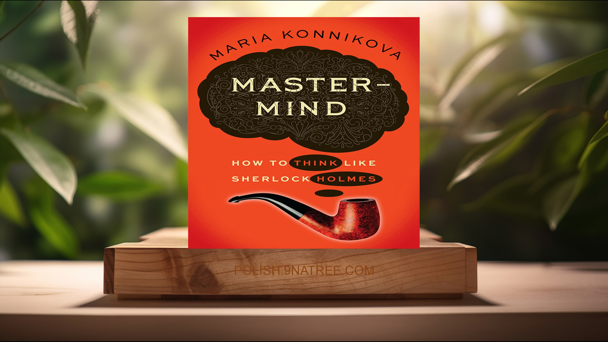 [Recenzja] Mastermind: How to Think Like Sherlock Holmes (Maria Konnikova) Streszczenie.