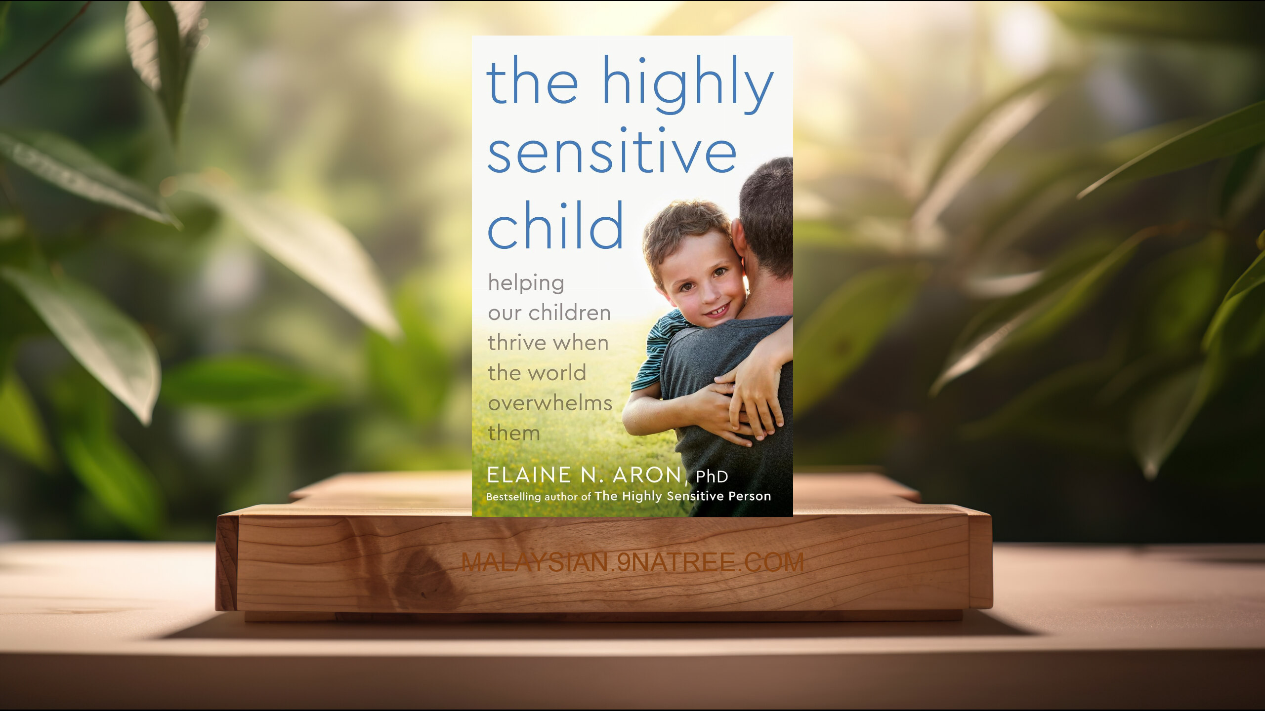 [Ulasan] The Highly Sensitive Child (Elaine N. Aron Ph.D.) Diringkaskan.