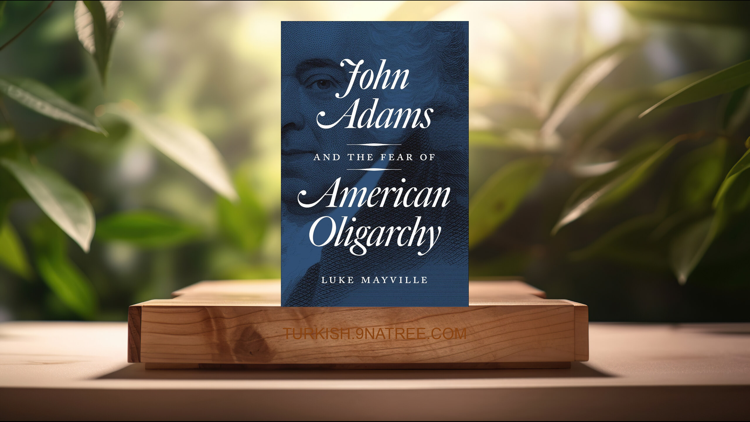[İncelemesi] John Adams and the Fear of American Oligarchy (Luke Mayville) Özeti.