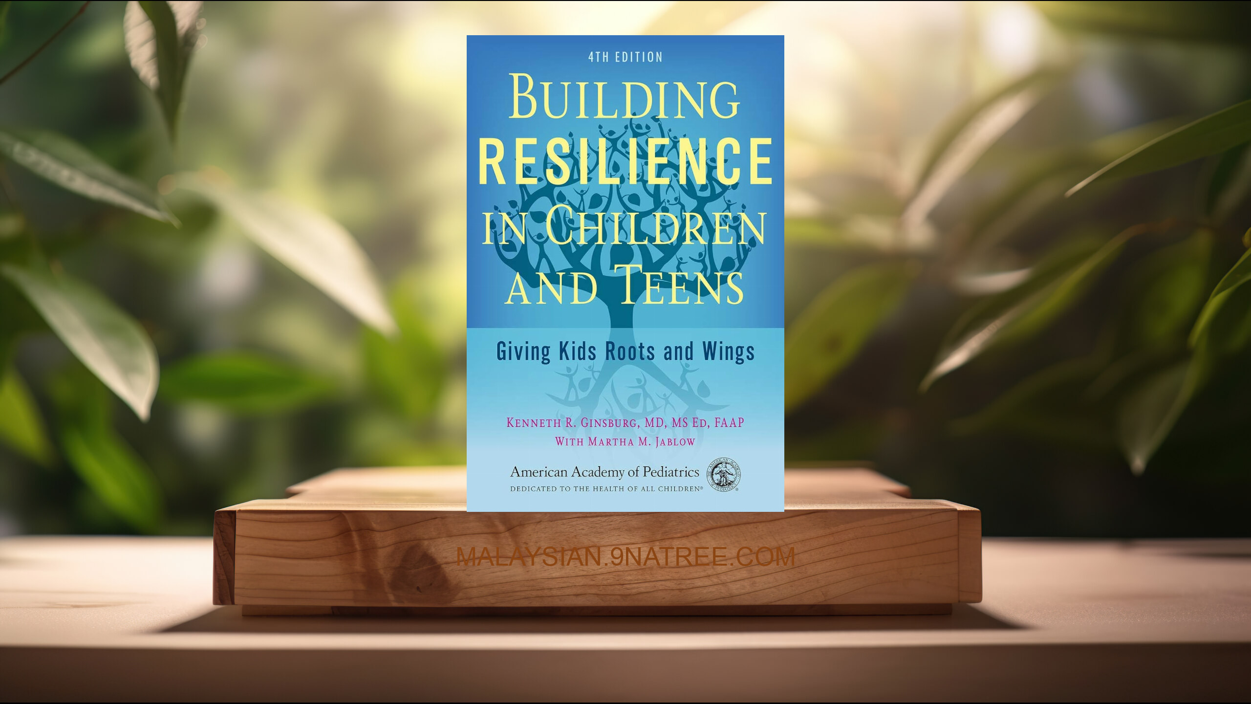 [Ulasan] Building Resilience in Children and Teens: Giving Kids Roots and Wings (Kenneth R Ginsburg MD  MS Ed  FAAP) Diringkaskan.