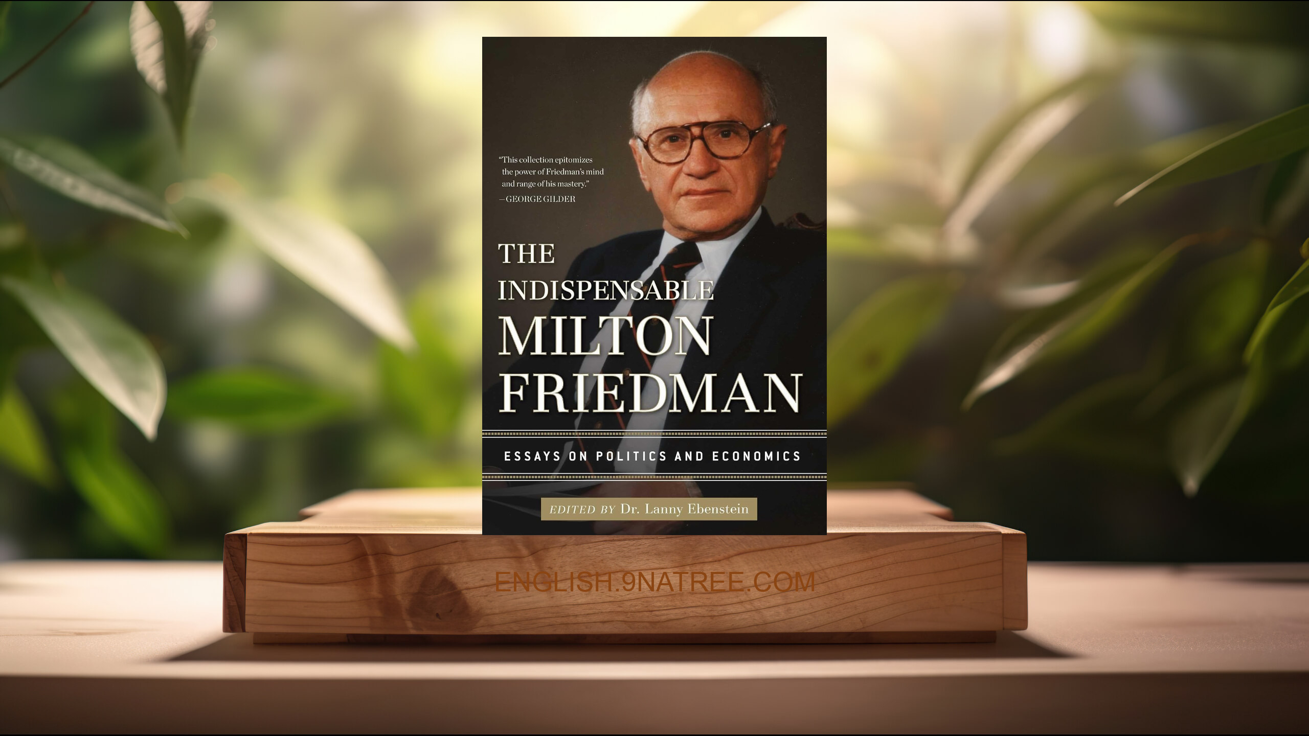[Review] The Indispensable Milton Friedman: Essays on Politics and Economics (Lanny Ebenstein) Summarized.