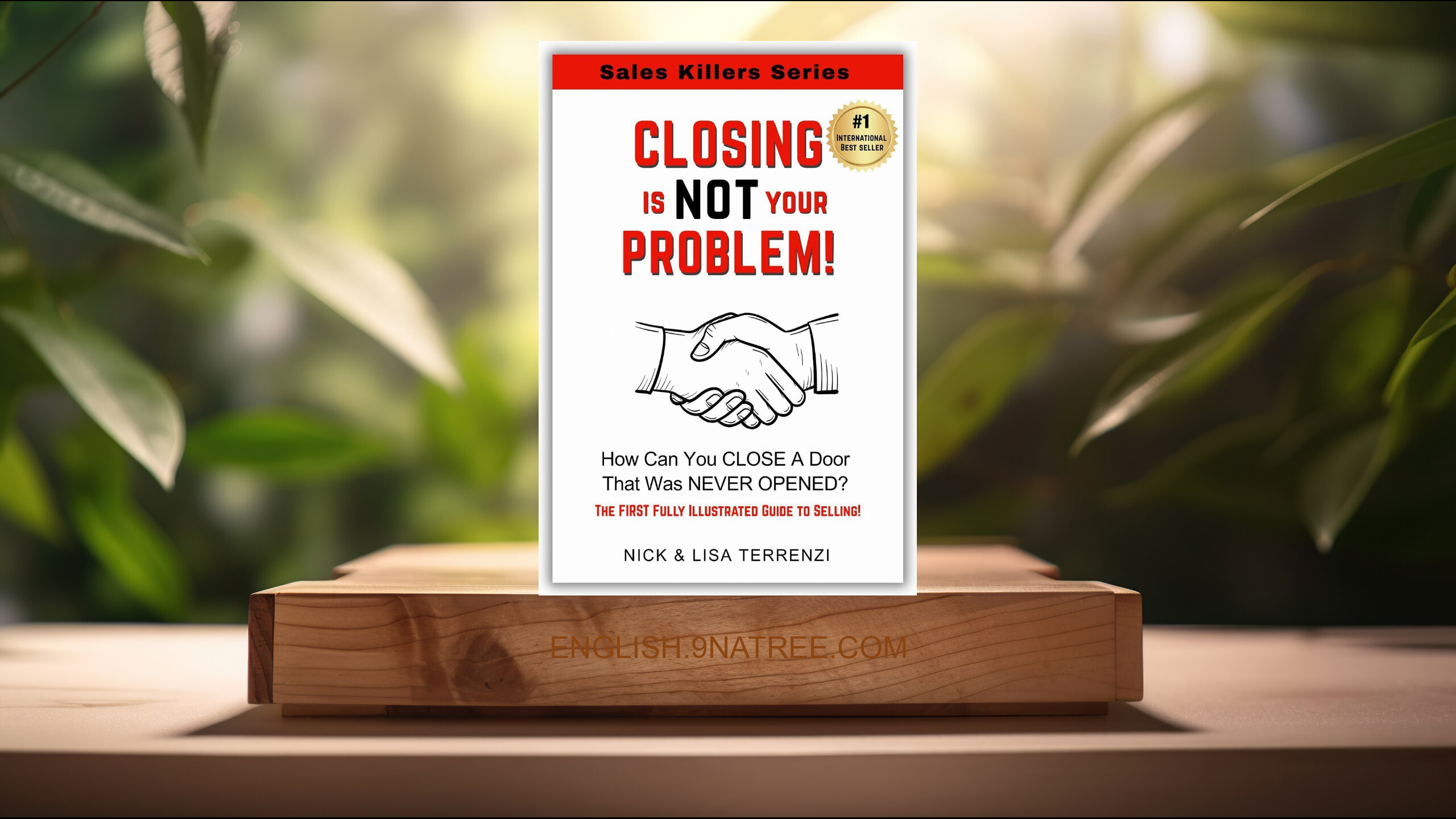 [Review] Closing Is NOT Your Problem - The FIRST Fully Illustrated Guide to Selling! (Lisa and Nick Terrenzi) Summarized.
