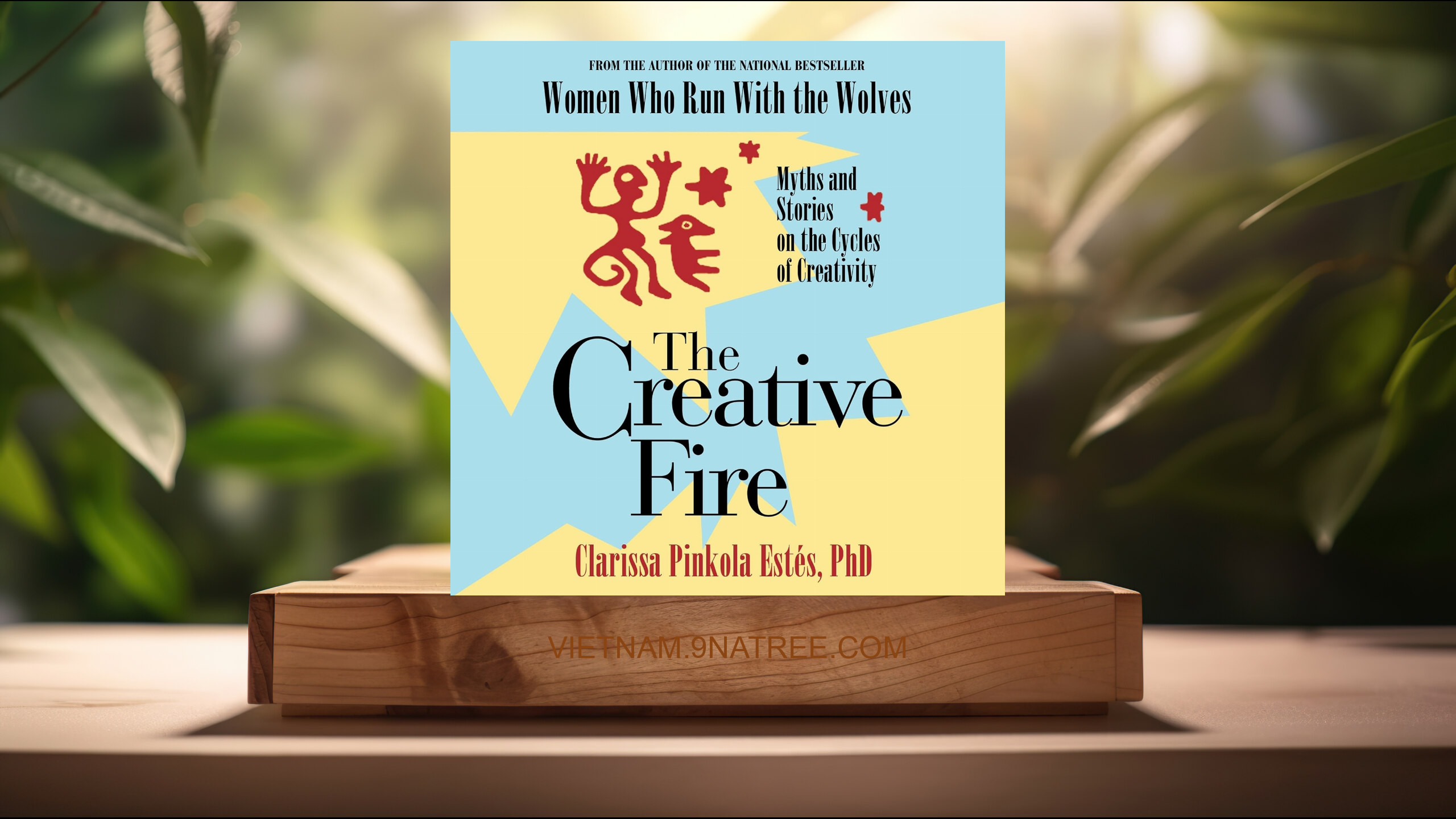 [Đánh giá] The Creative Fire: Myths and Stories on the Cycles of Creativity (PhD Clarissa Pinkola Estés Ph.D.) Tóm tắt.