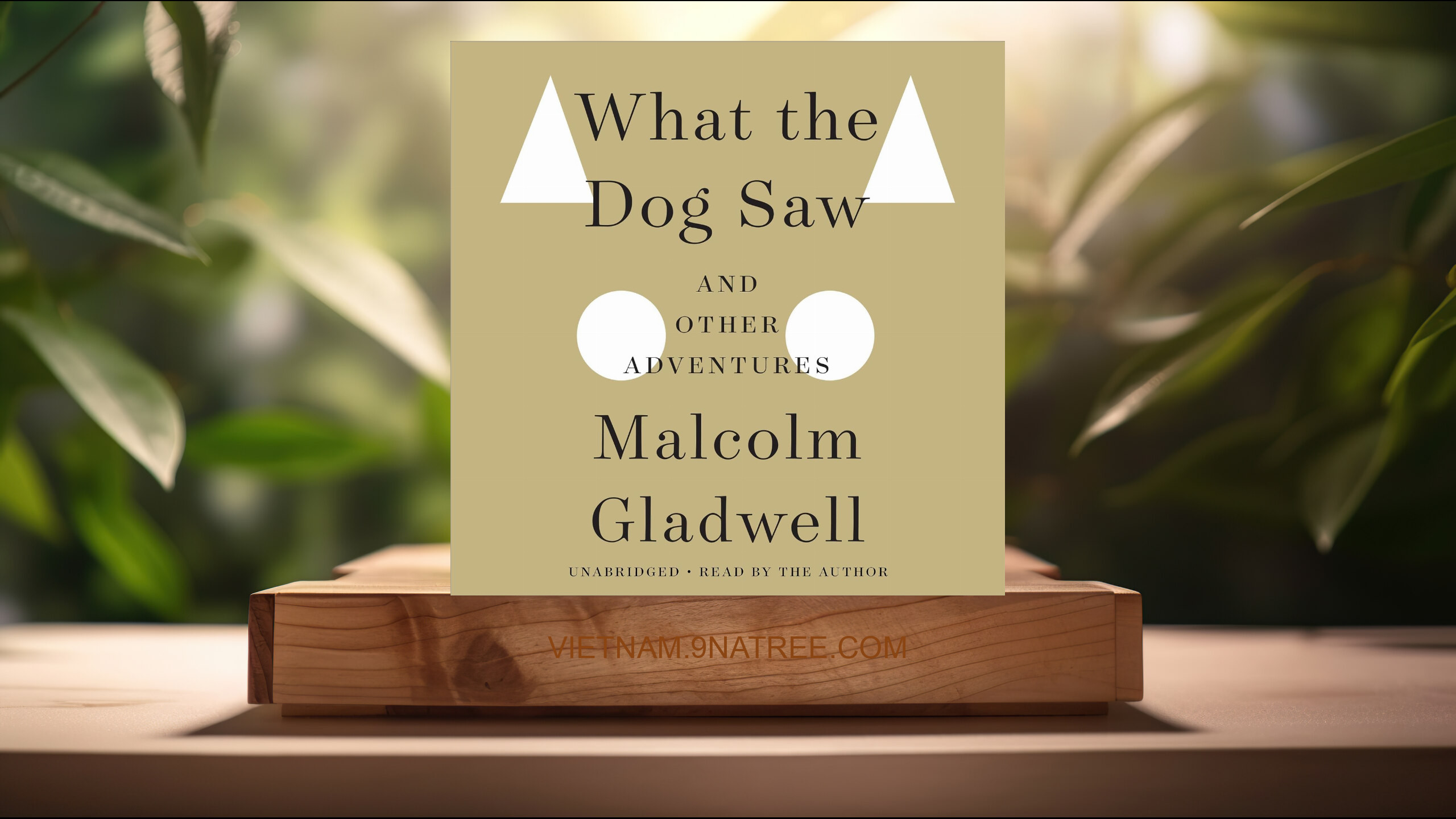 [Đánh giá] What the Dog Saw: And Other Adventures (Malcolm Gladwell) Tóm tắt.