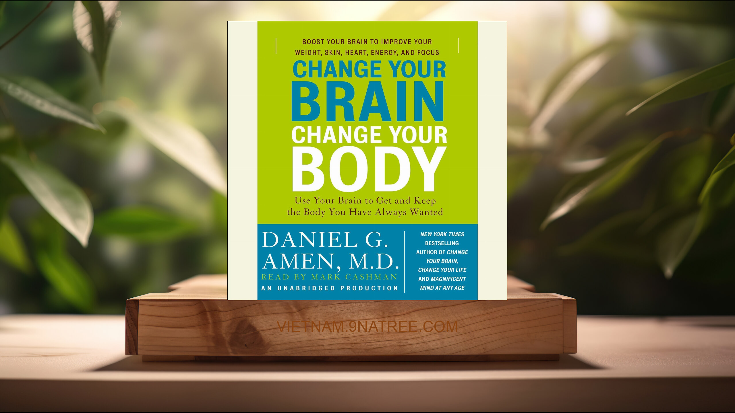 [Đánh giá] Change Your Brain, Change Your Body (Daniel G. Amen M.D.) Tóm tắt.