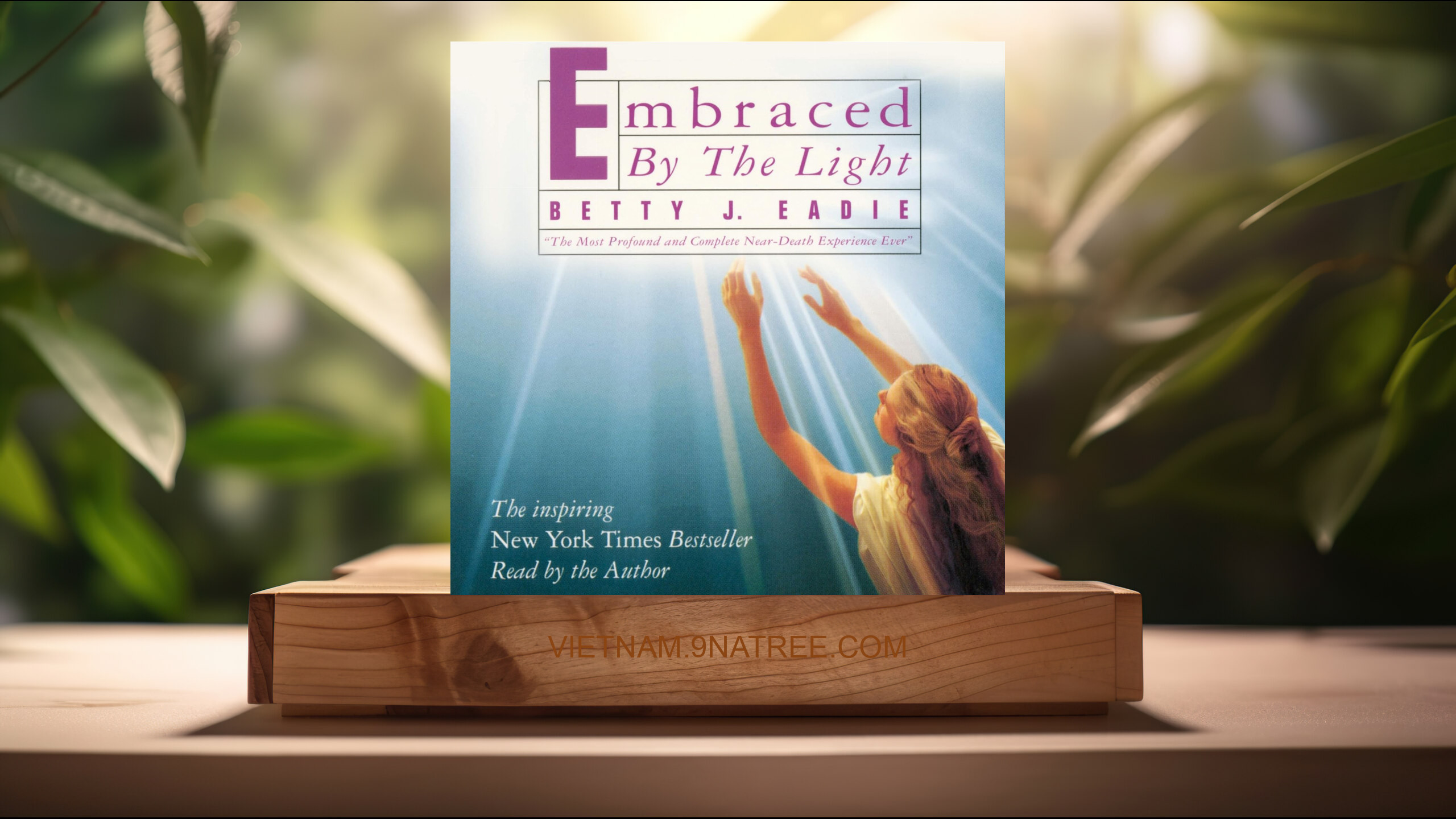 [Đánh giá] Embraced by the Light (Betty J. Eadie) Tóm tắt.