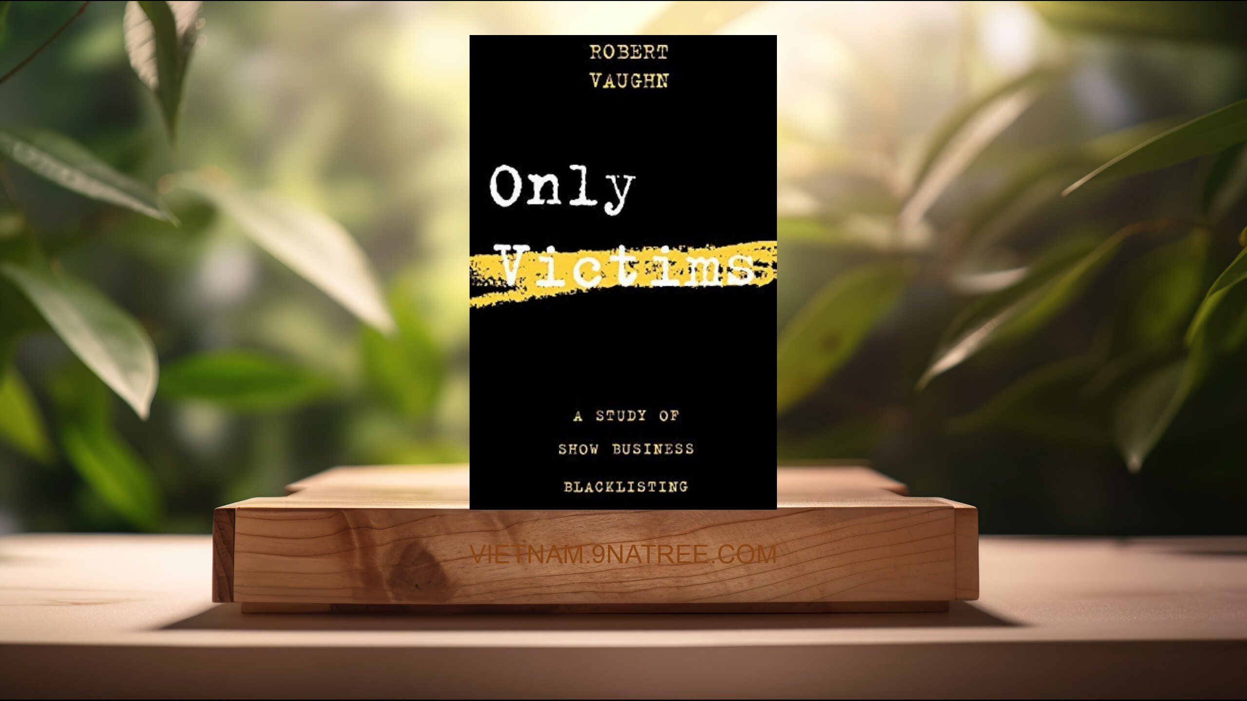 [Đánh giá] Only Victims: A Study of Show Business Blacklisting  (Robert Vaughn) Tóm tắt.