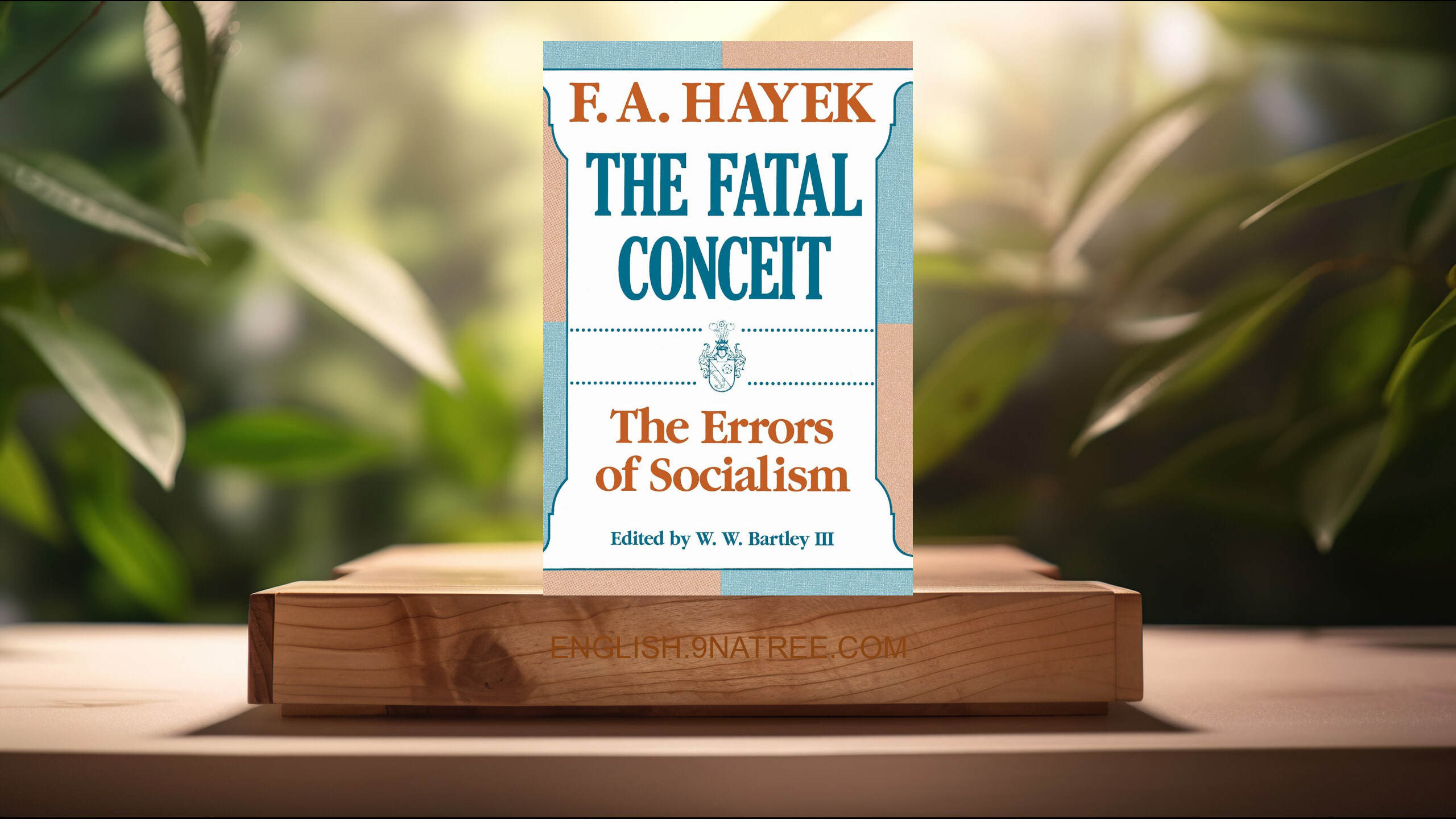 [Review] The Fatal Conceit: The Errors of Socialism   (F. A. Hayek) Summarized.
