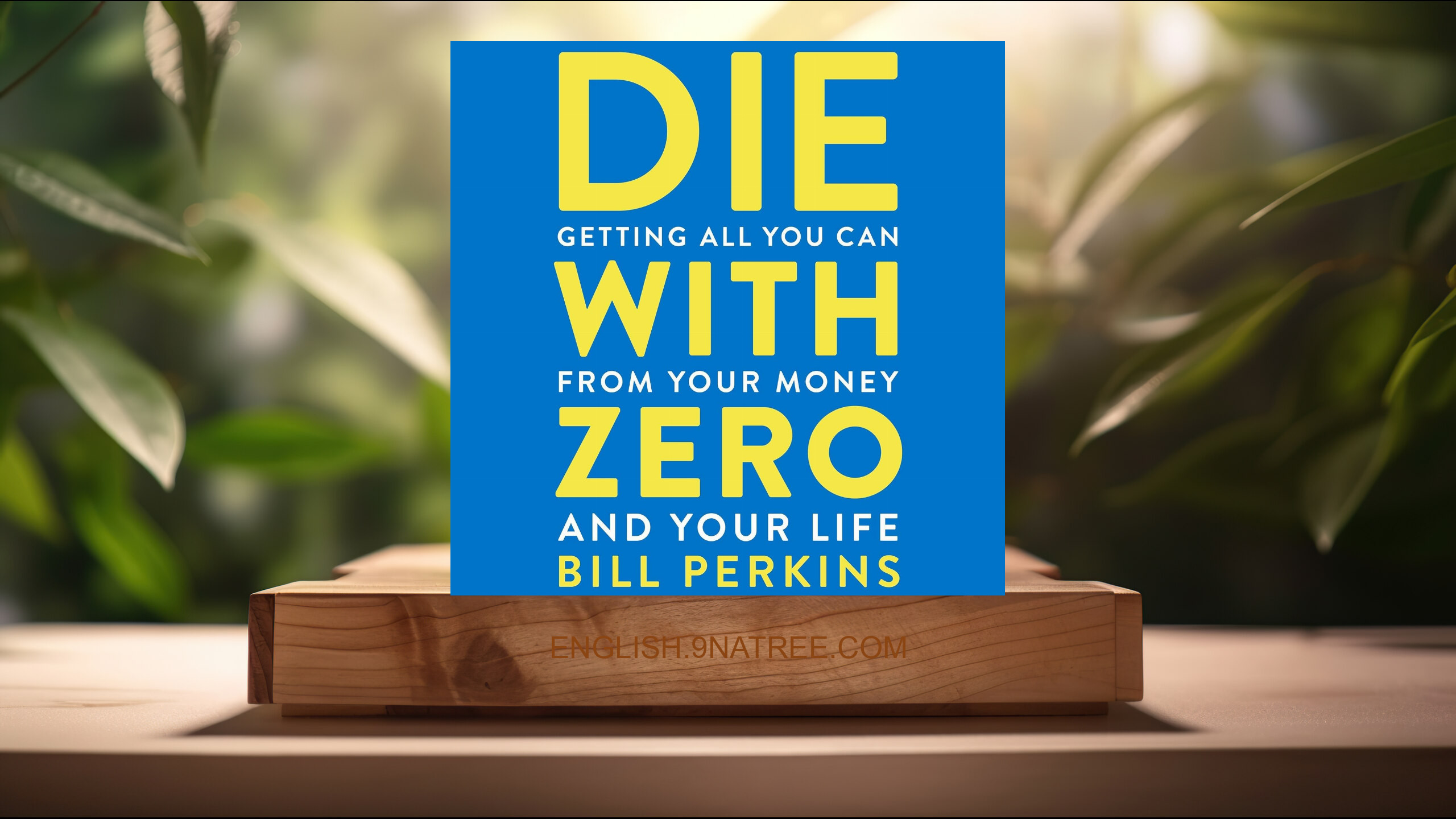 [Review] Die With Zero: Getting All You Can from Your Money and Your Life (Bill Perkins) Summarized.