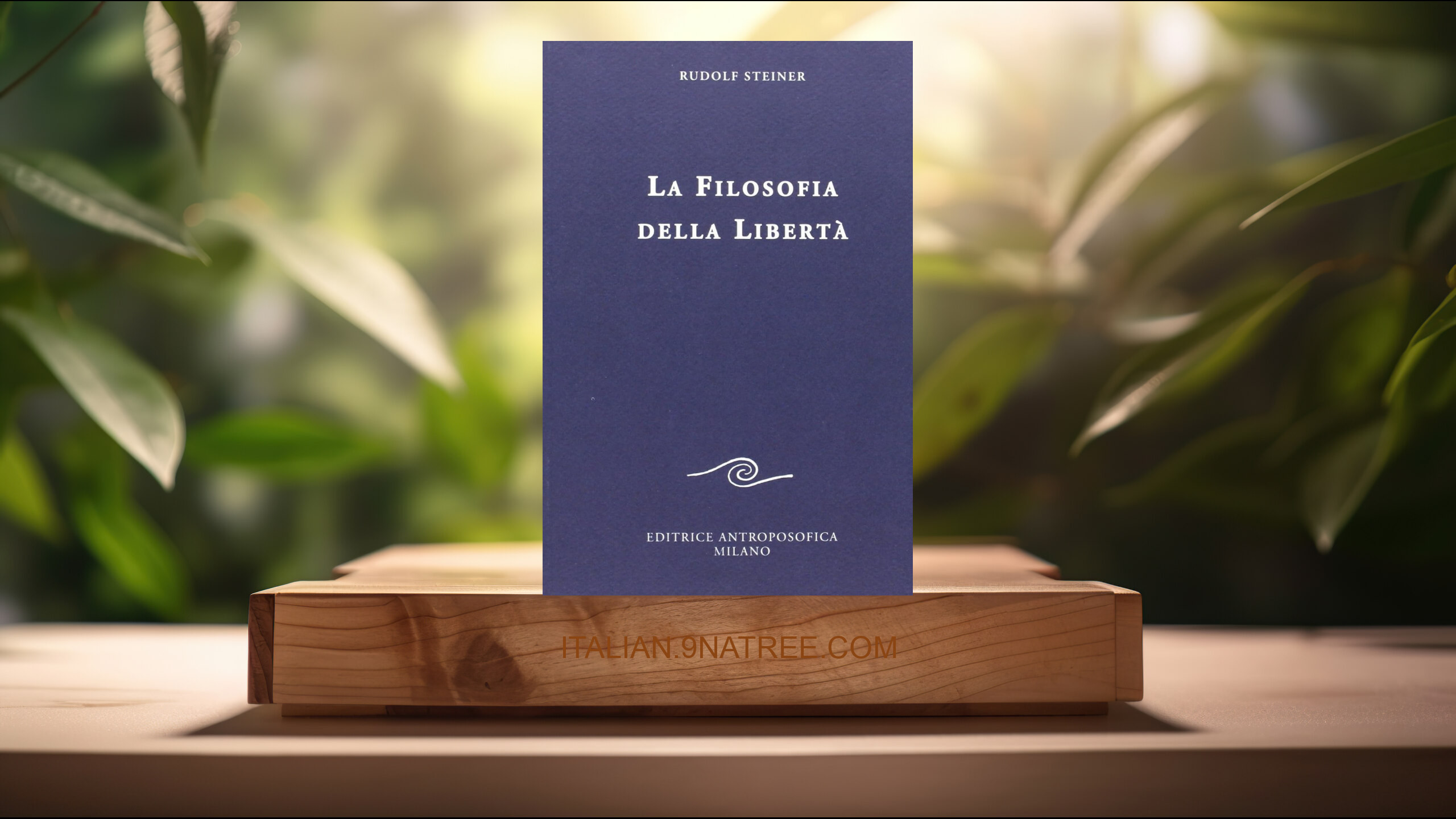 [Recensione] La filosofia della libertà. Linee fondamentali di una moderna concezione del mondo (Rudolf Steiner) Riassunto.