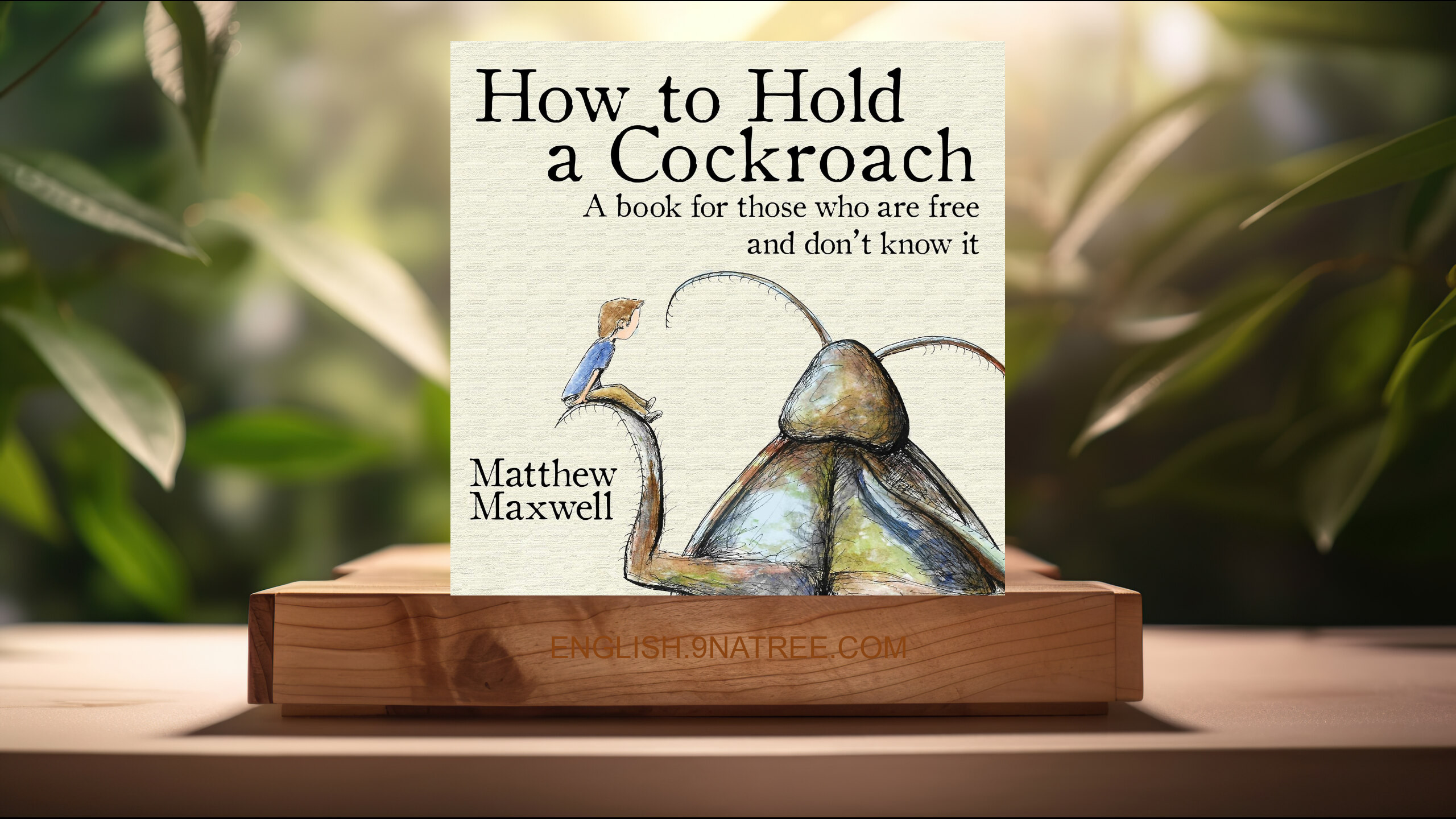 [Review] How to Hold a Cockroach (Matthew Maxwell) Summarized.