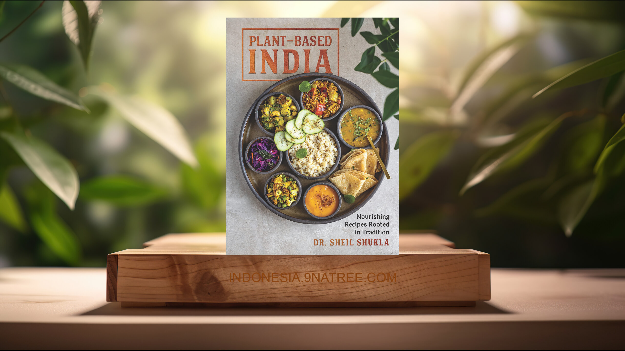 [Ulasan] Plant-Based India: Nourishing Recipes Rooted in Tradition (Sheil Shukla) Ringkasan.