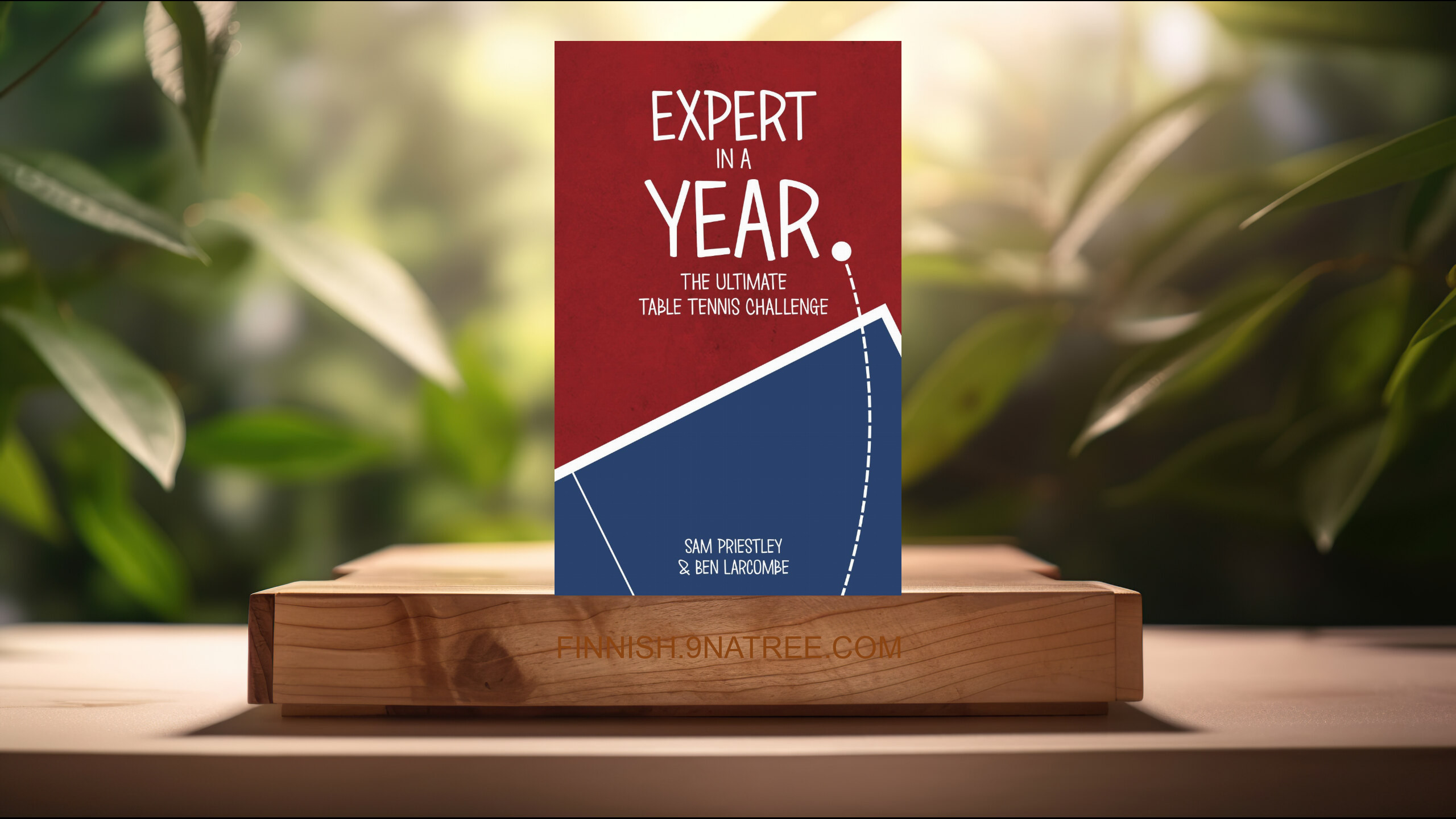 [Arvostelu] Expert In A Year: The Ultimate Table Tennis Challenge (Sam Priestley) Tiivistetty.
