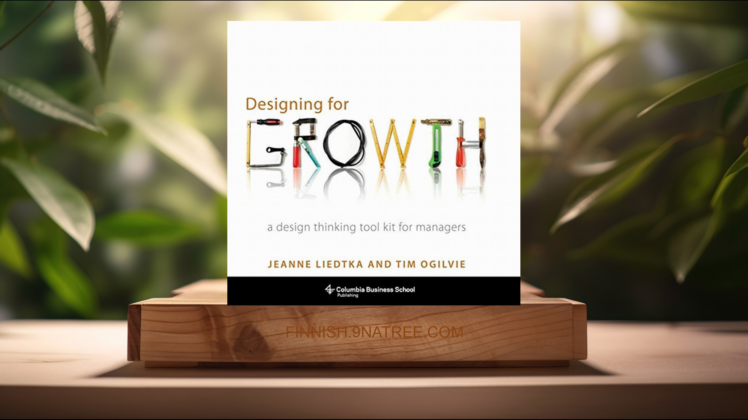 [Arvostelu] Designing for Growth: A Design Thinking Tool Kit for Managers  (Jeanne Liedtka) Tiivistetty.