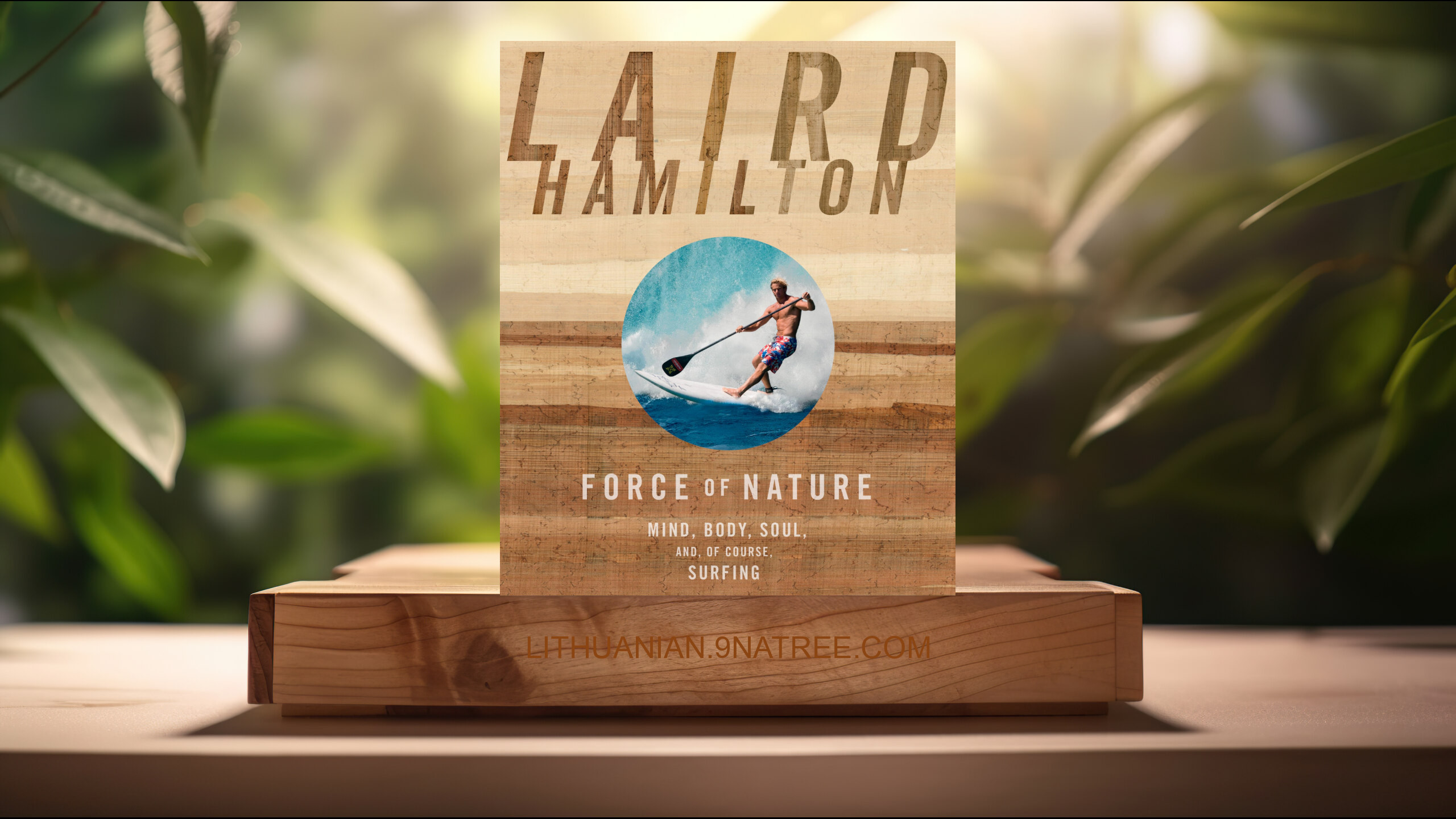 [Apžvalga] Force of Nature: Mind, Body, Soul, And, of Course, Surfing (Laird Hamilton) Apibendrinta.