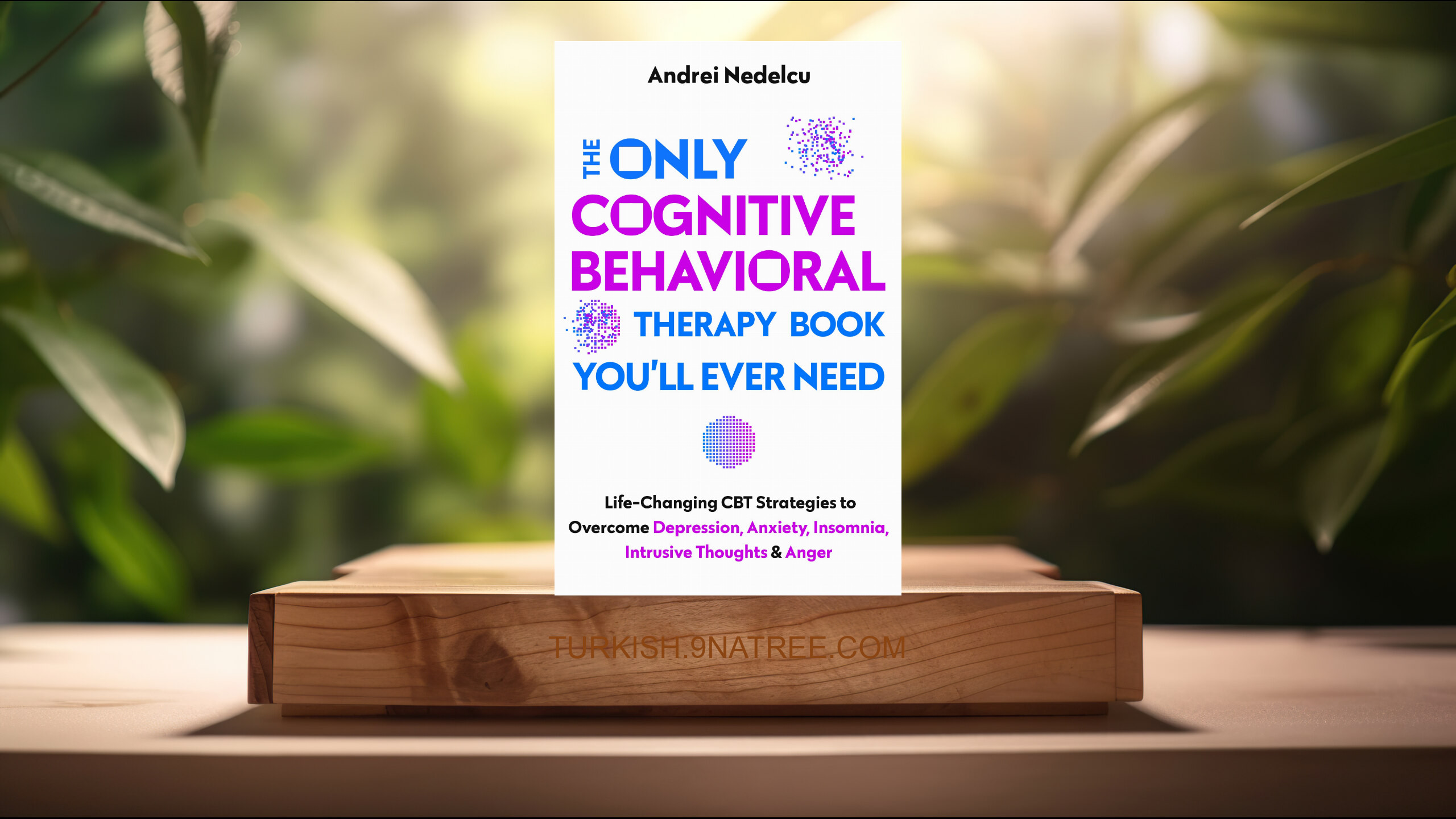 [İncelemesi] The Only Cognitive Behavioral Therapy Book You’ll Ever Need (Andrei Nedelcu) Özeti.