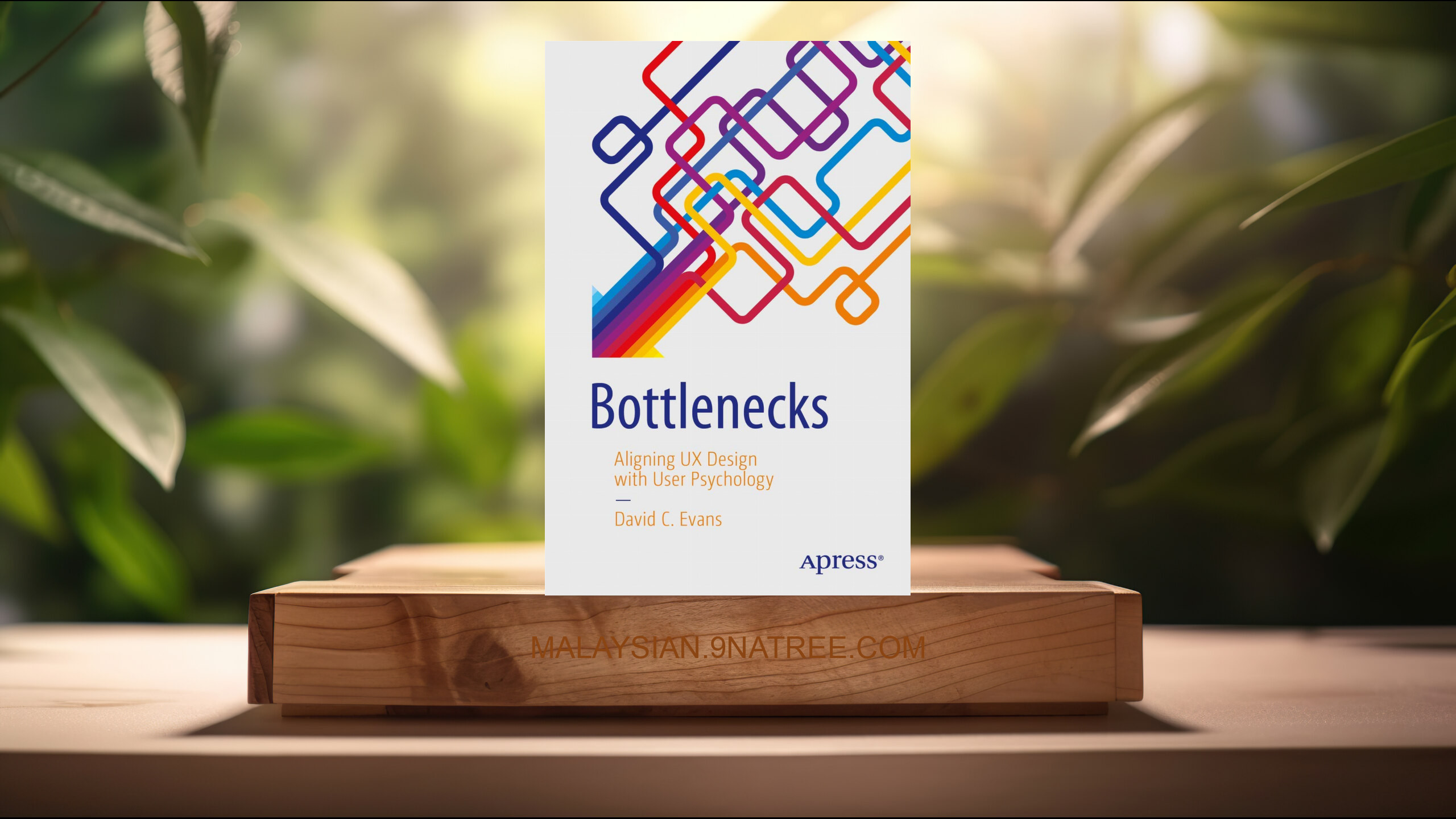 [Ulasan] Bottlenecks: Aligning UX Design with User Psychology (David C. Evans) Diringkaskan.