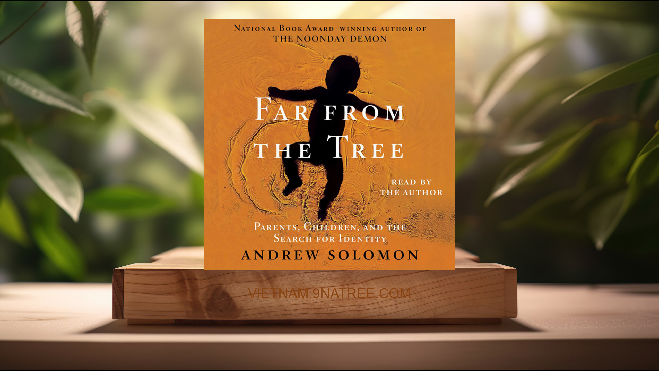 [Đánh giá] Far From the Tree: Parents, Children and the Search for Identity (Andrew Solomon) Tóm tắt.