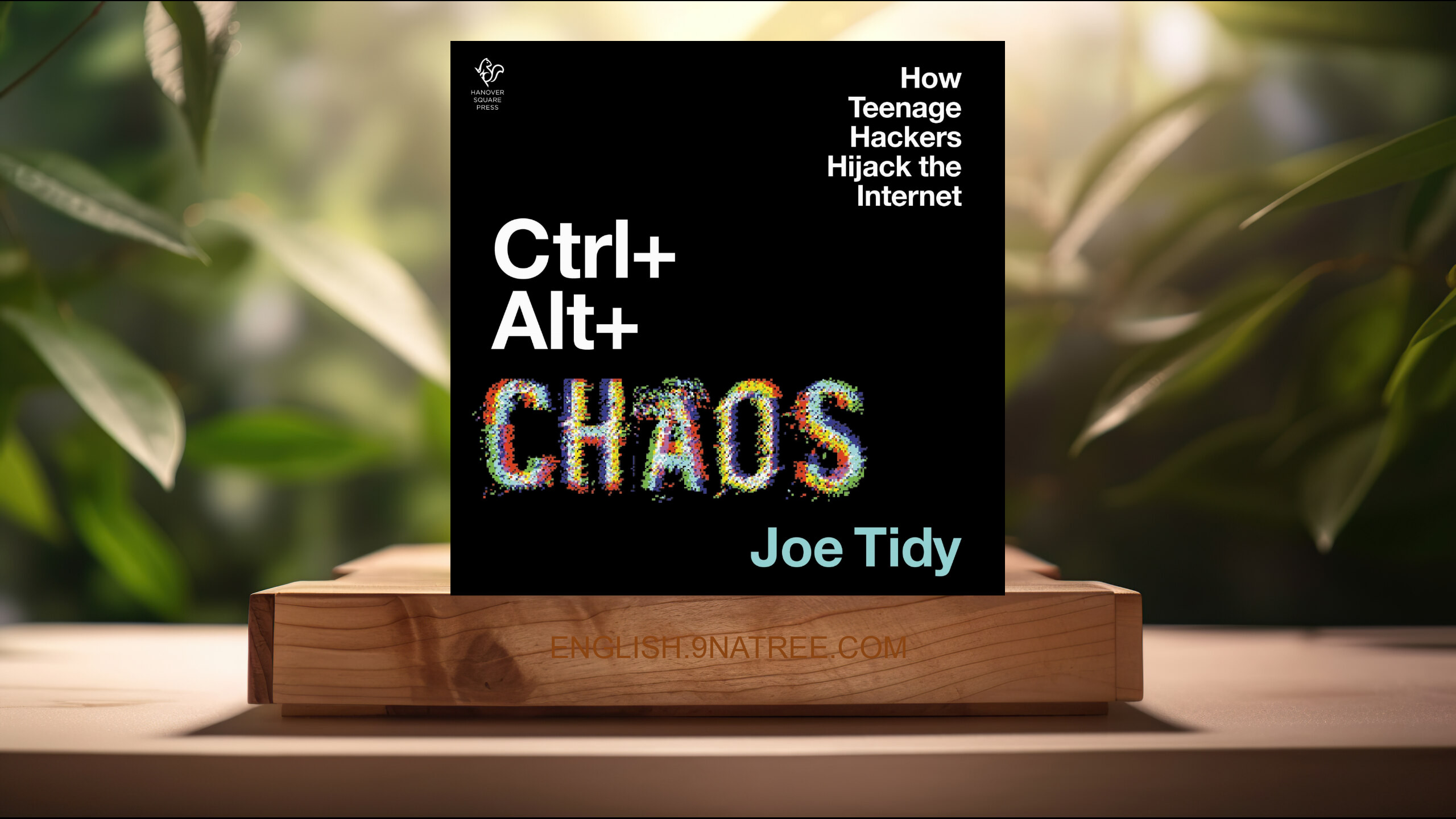 [Review] Ctrl + Alt + Chaos: How Teenage Hackers Hijack the Internet (Joe Tidy) Summarized.