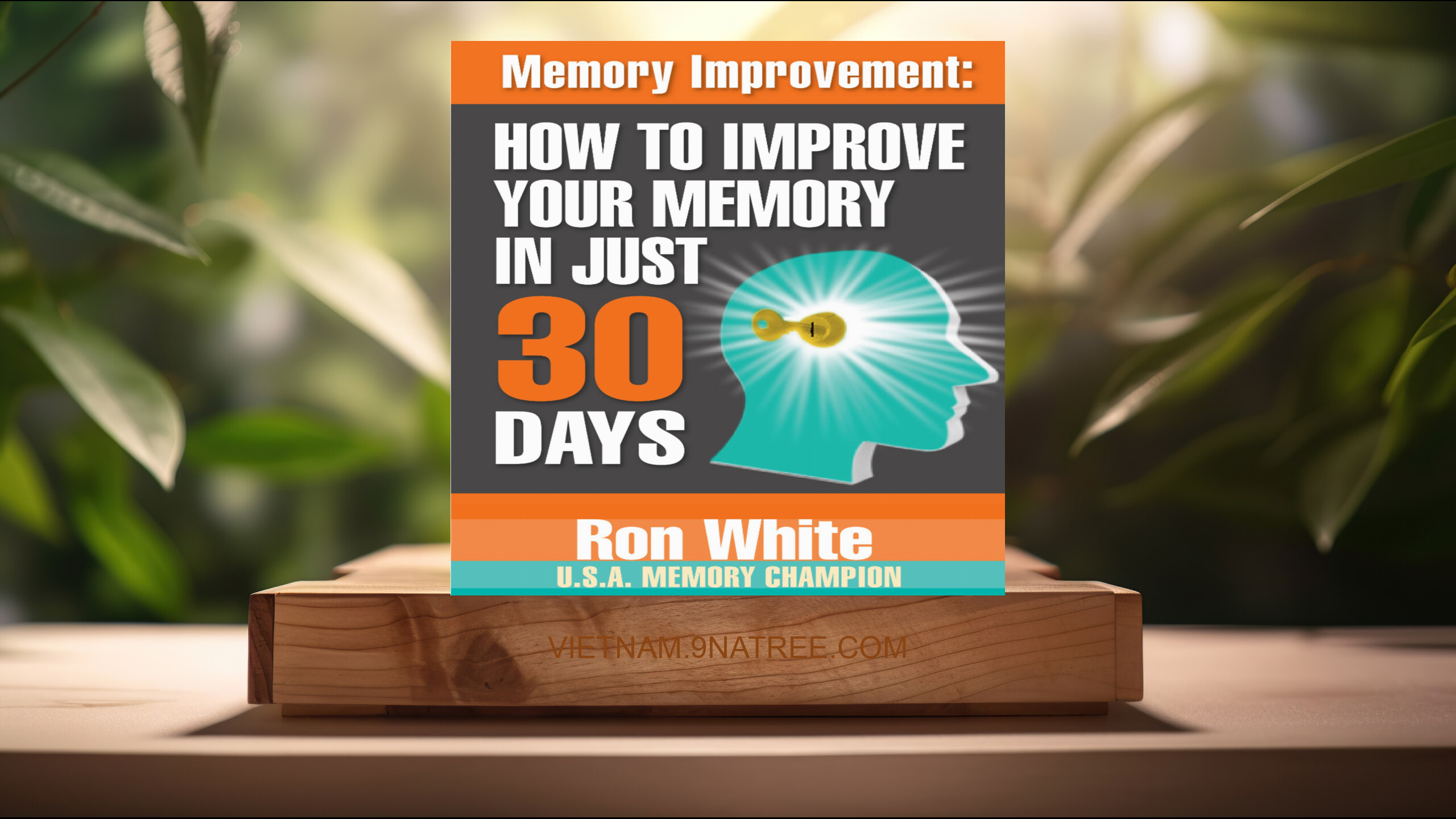 [Đánh giá] Memory Improvement: How to Improve Your Memory in Just 30 Days (Ron White) Tóm tắt.