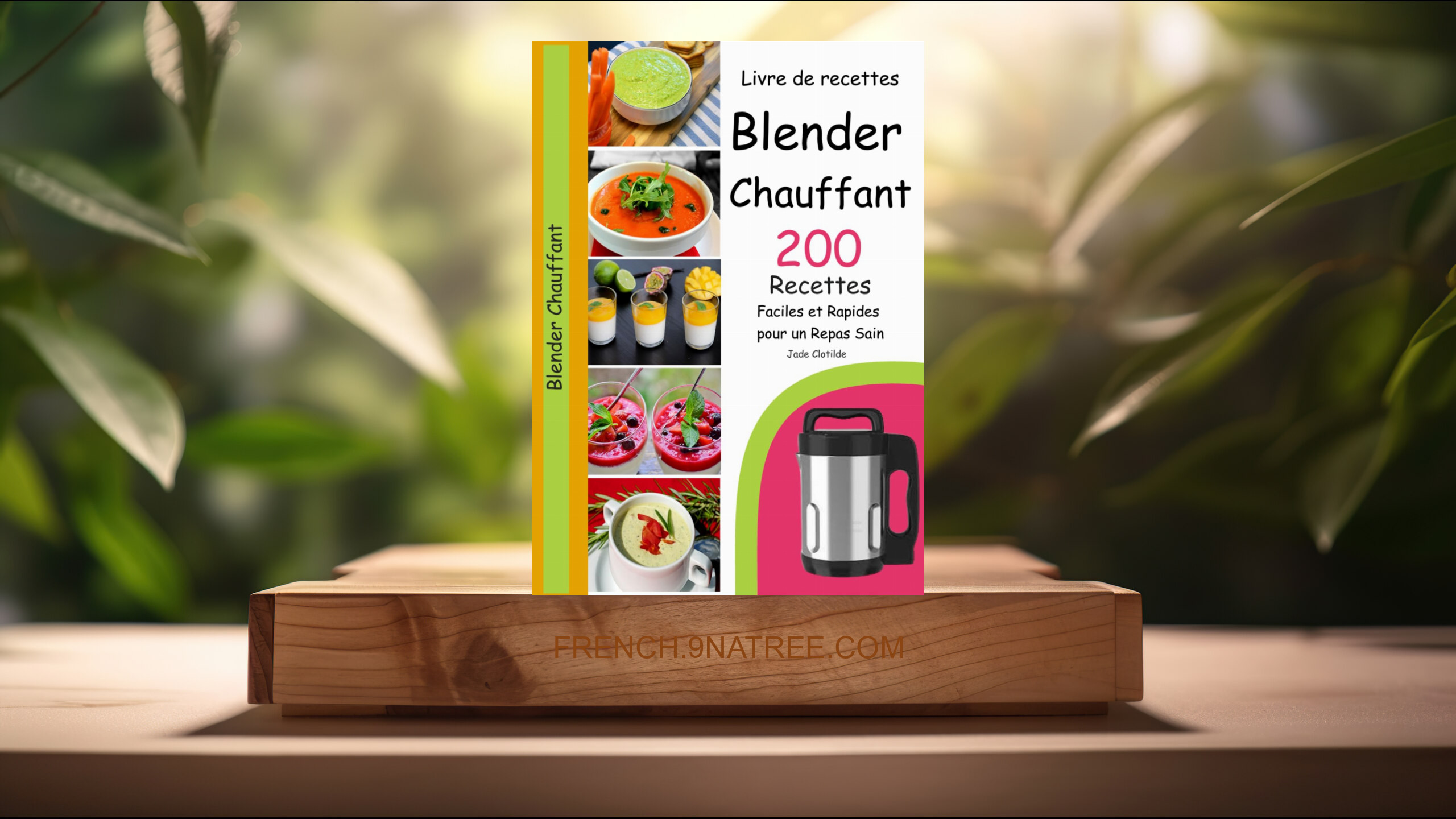 [Critique] Livre de recettes Blender Chauffant 200 Recettes Faciles et Rapides pour un Repas Sain  (Jade Clotilde) Résumé.