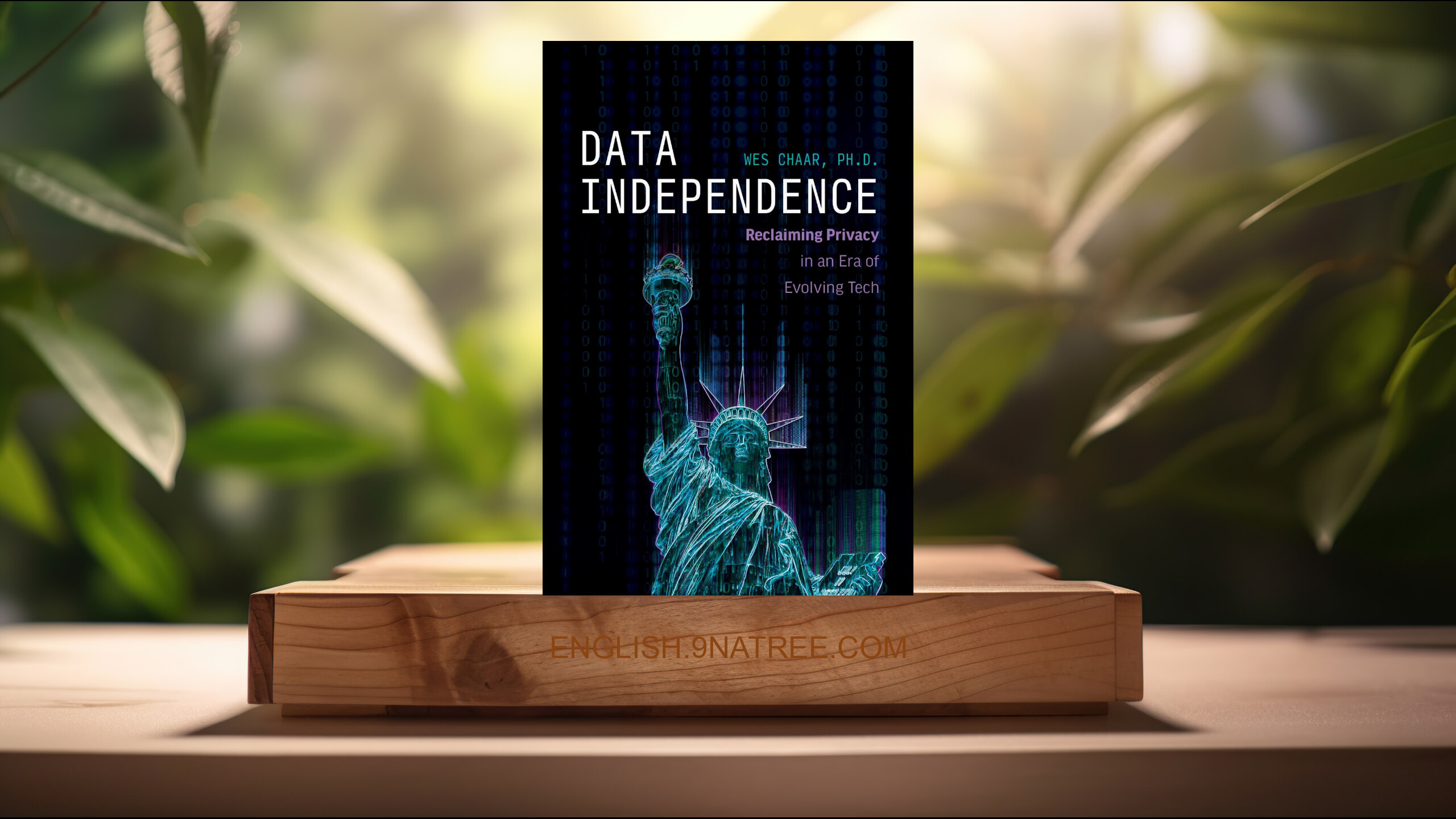 [Review] Data Independence: Reclaiming Privacy in an Era of Evolving Tech (Wes Chaar) Summarized.