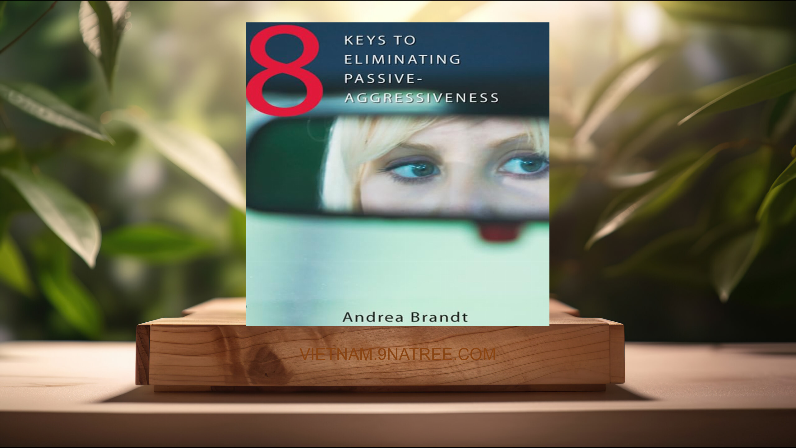 [Đánh giá] 8 Keys to Eliminating Passive-Aggressiveness (Andrea Brandt) Tóm tắt.